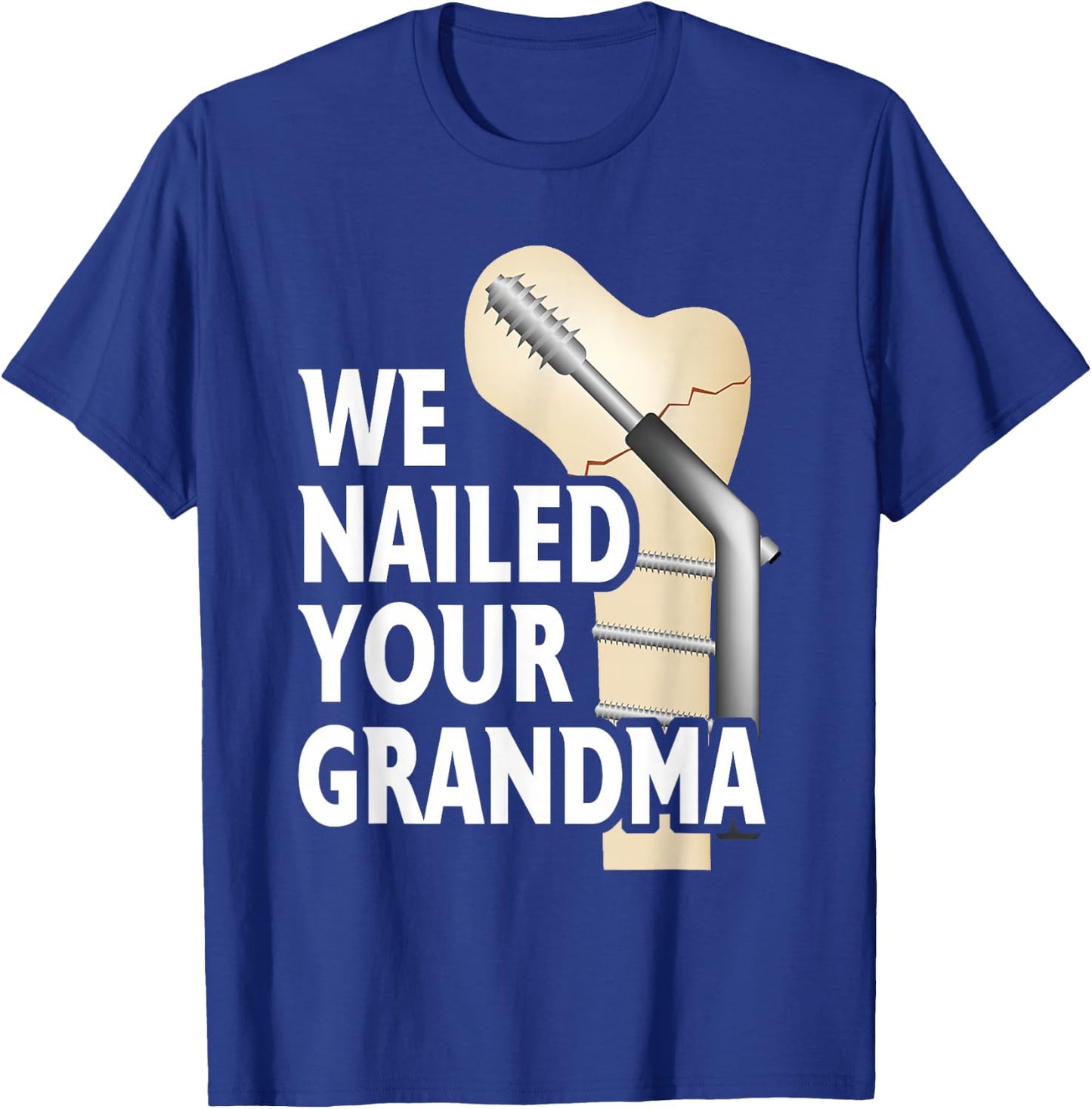 We Nailed Your Grandma Scrub Life Nurse Doctor Medical T-Shirt - T-Shirt | Royal