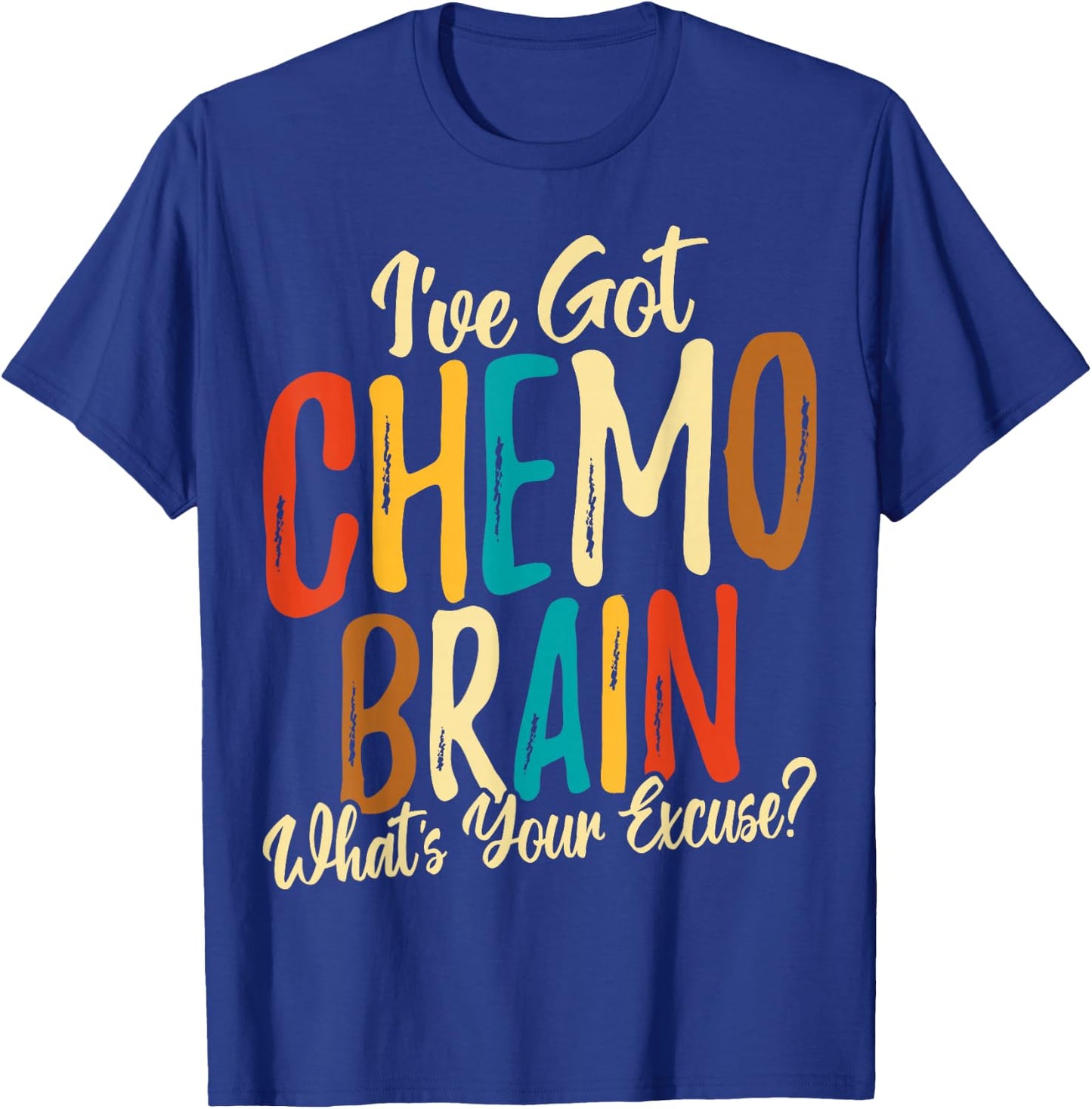 I Have Got Chemo Brain What's Your Excuse - Brain Cancer T-Shirt - T-Shirt | Royal