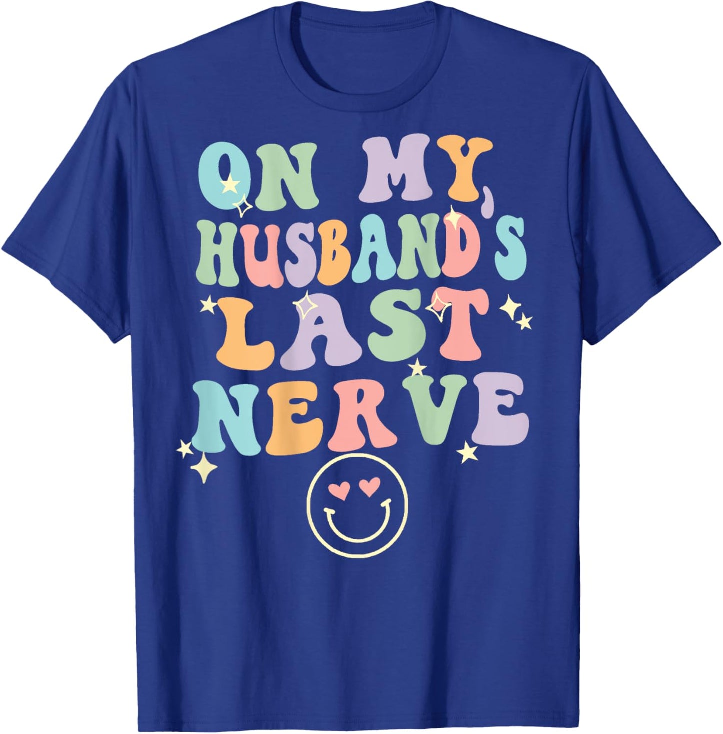 On My Husband's Last Nerve (On back) Funny spouse T-Shirt - T-Shirt | Royal