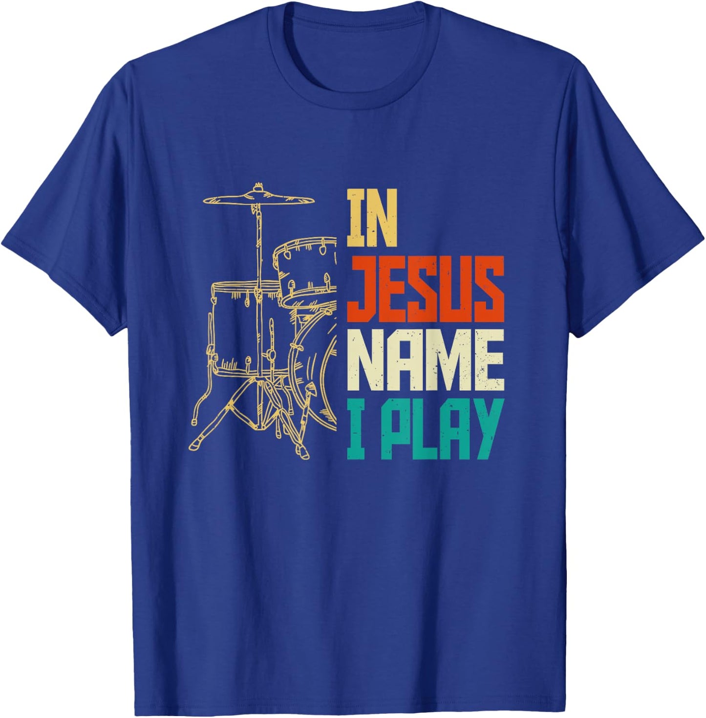 Jesus Name I Play Drums God Drumming Music Christian Drummer T-Shirt - T-Shirt | Royal