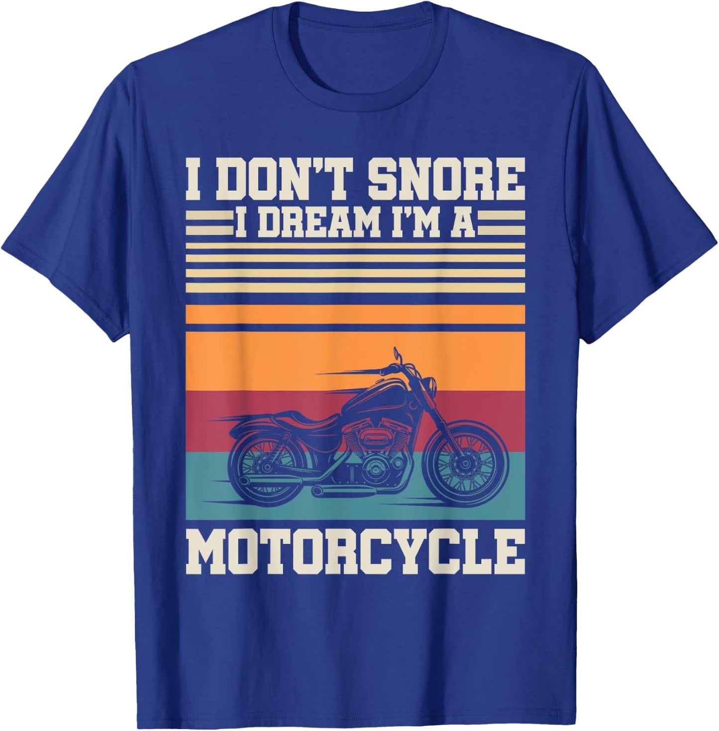 I Dont Snore I Dream Im A Motorcycle Funny Sport Retro Biker T-Shirt - T-Shirt | Royal