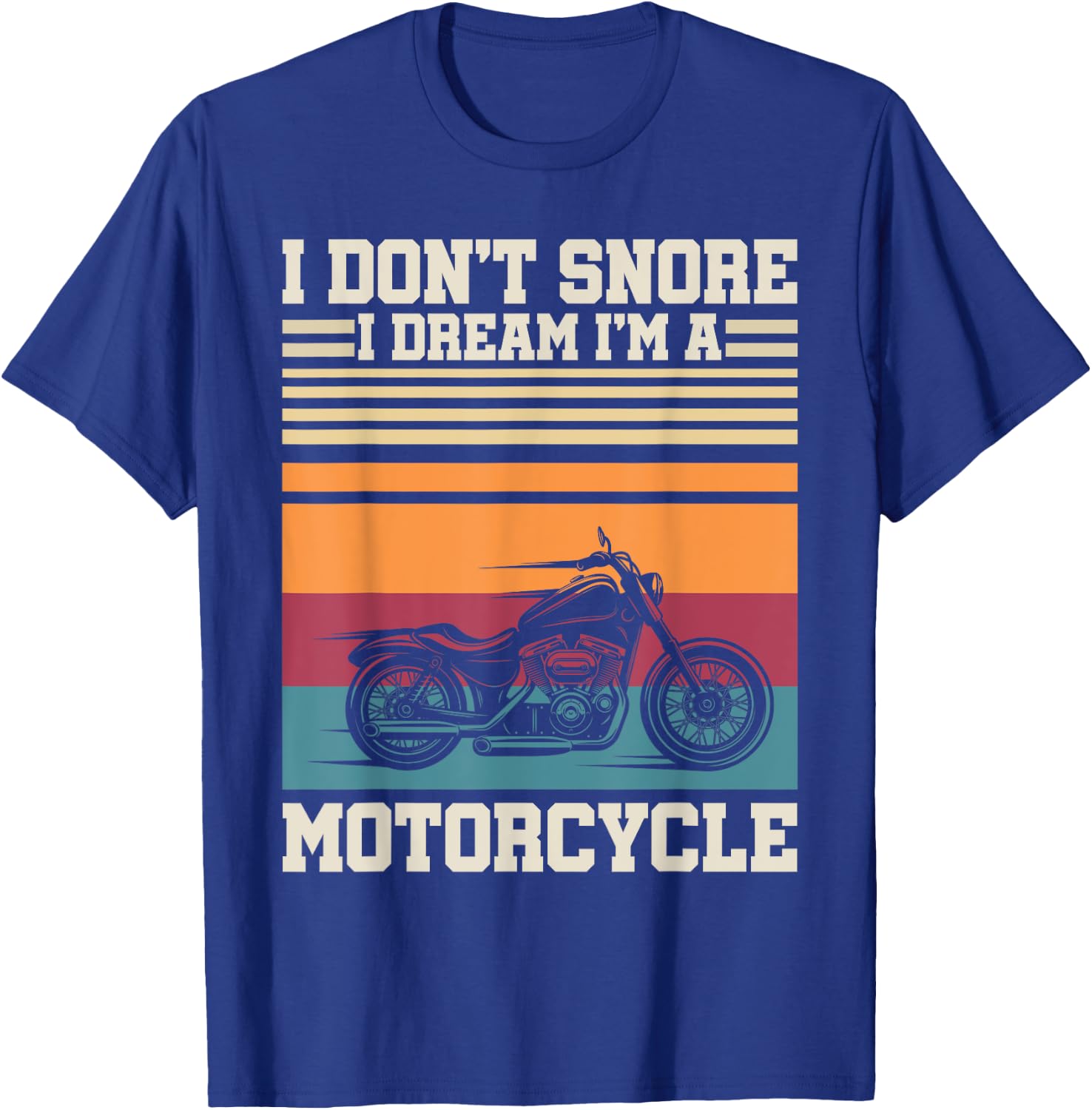 I Dont Snore I Dream Im A Motorcycle Funny Sport Retro Biker T-Shirt - T-Shirt | Royal