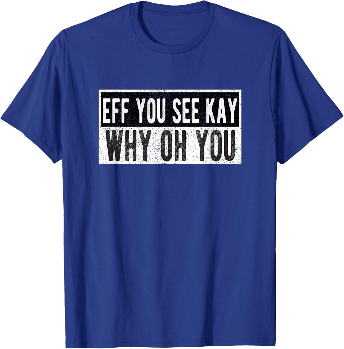 Vintage Eff You See Kay Why Oh You T-Shirt - T-Shirt | Royal