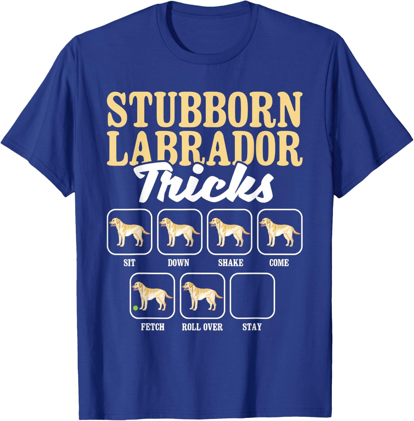 Stubborn Labrador Tricks - Dog Lover Pet Pup Owner Puppy T-Shirt - T-Shirt | Royal