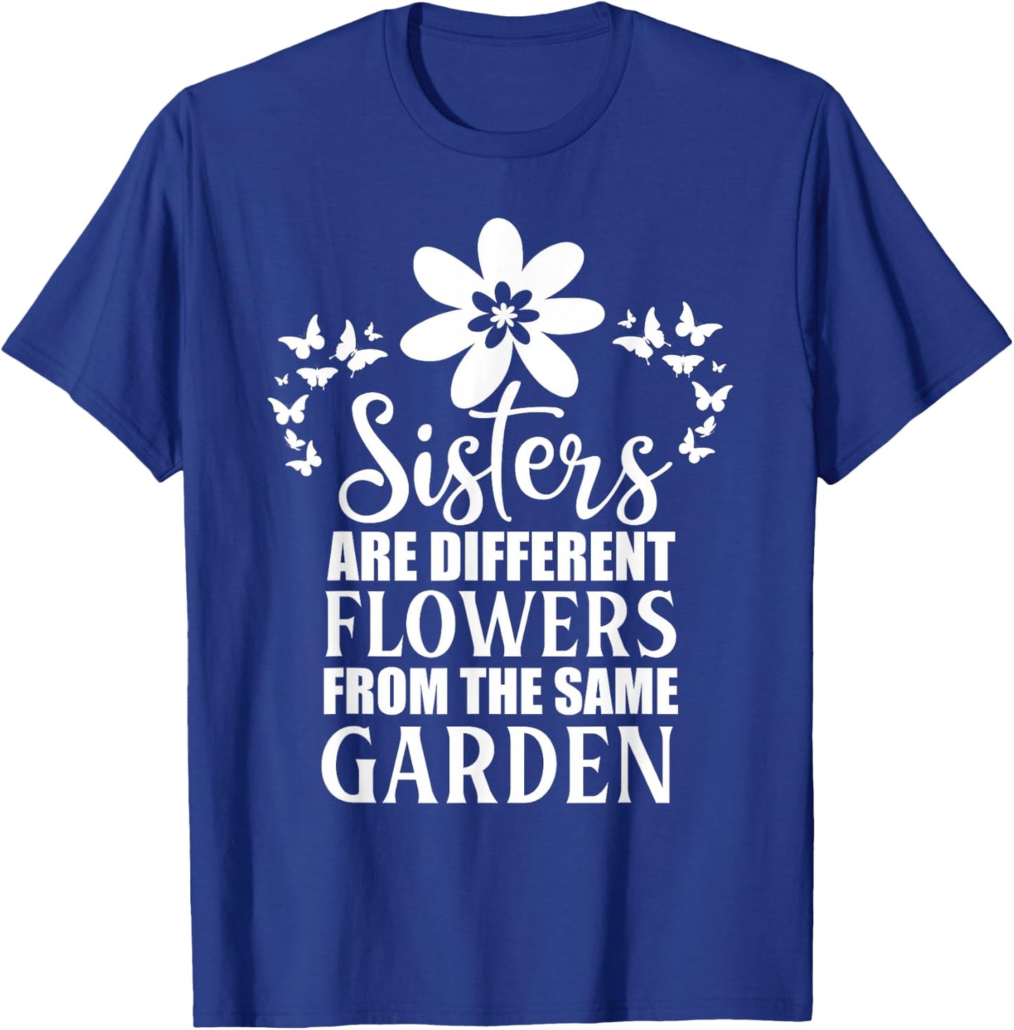 Butterfly Sisters Are Different Flowers From the Same Garden T-Shirt - T-Shirt | Royal