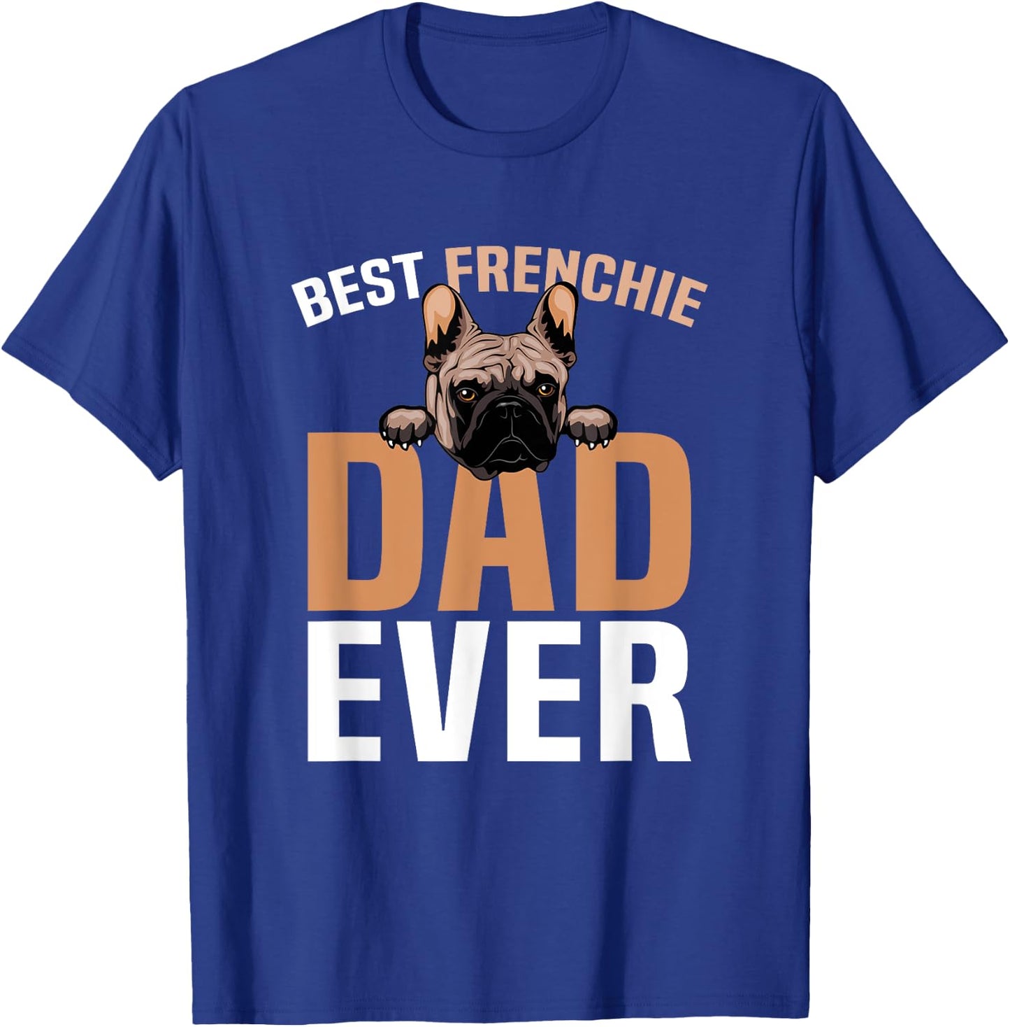 Best Frenchie Dad Ever French Bulldog Cute T-Shirt - T-Shirt | Royal