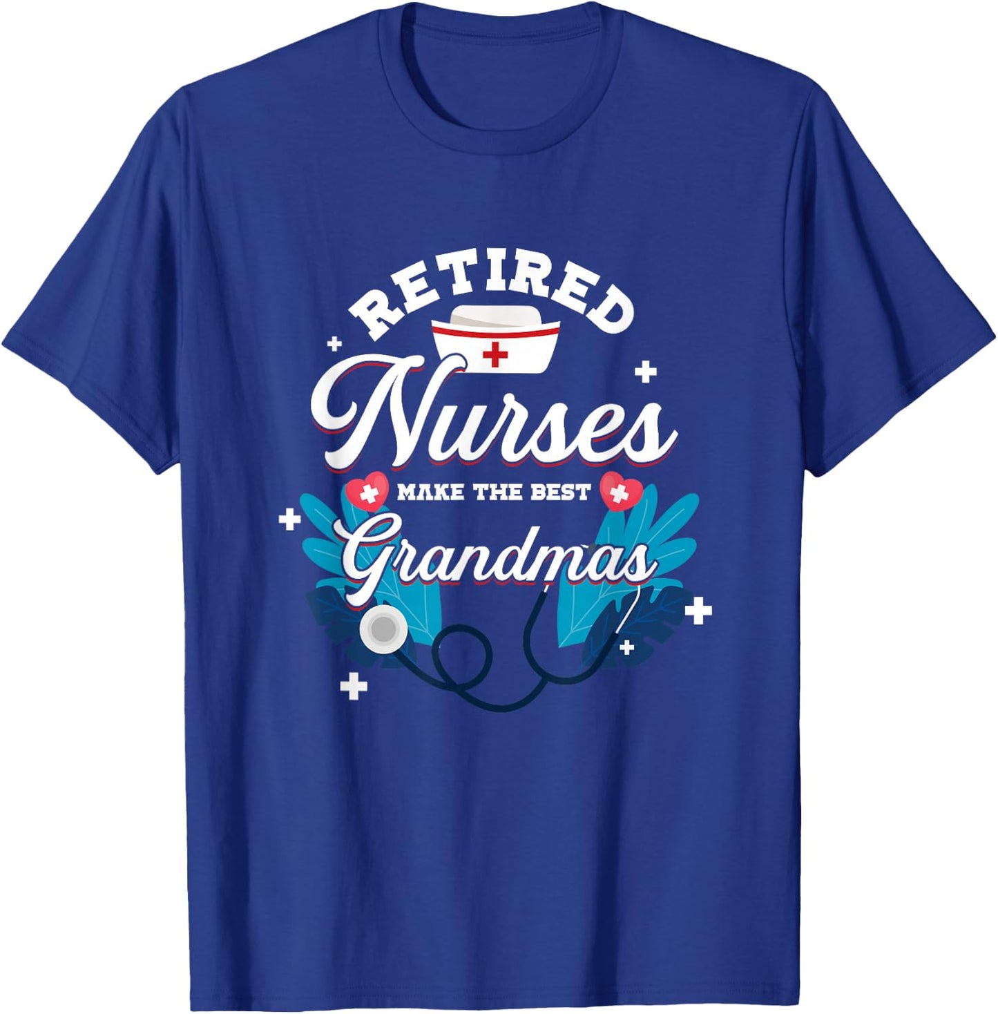Retired Nurses Make The Best Grandmas | Nursing Grandmother T-Shirt - T-Shirt | Royal