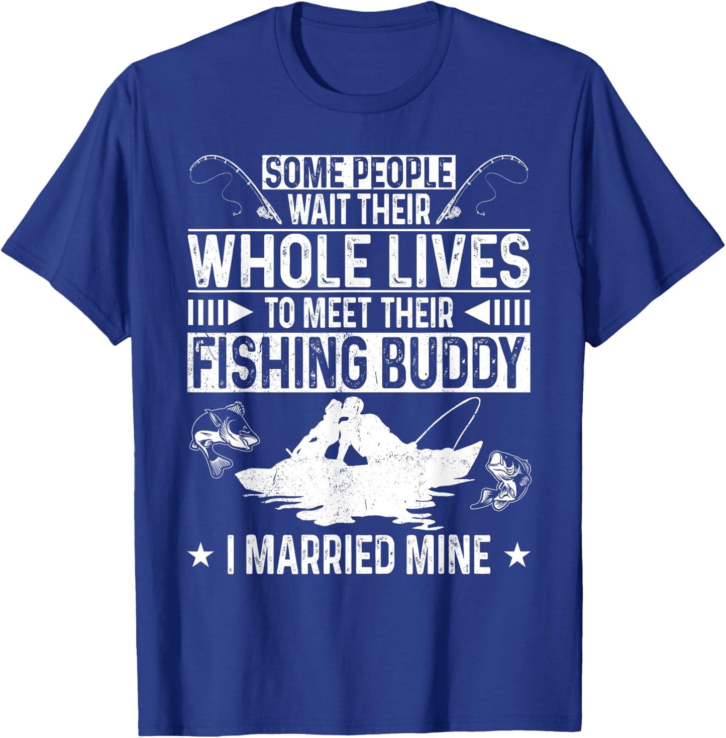Fishing Buddies Husband Wife Marriage Some People Wait Their T-Shirt - T-Shirt | Royal