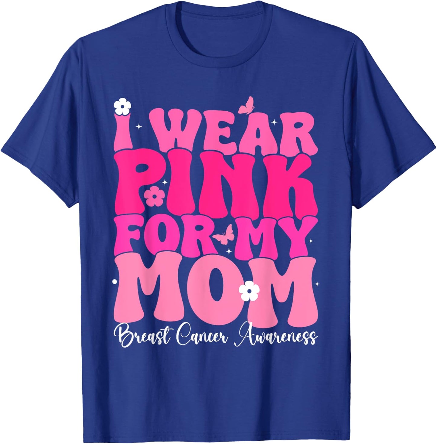 Groovy I Wear Pink For My Mom Breast Cancer Awareness T-Shirt - T-Shirt | Royal