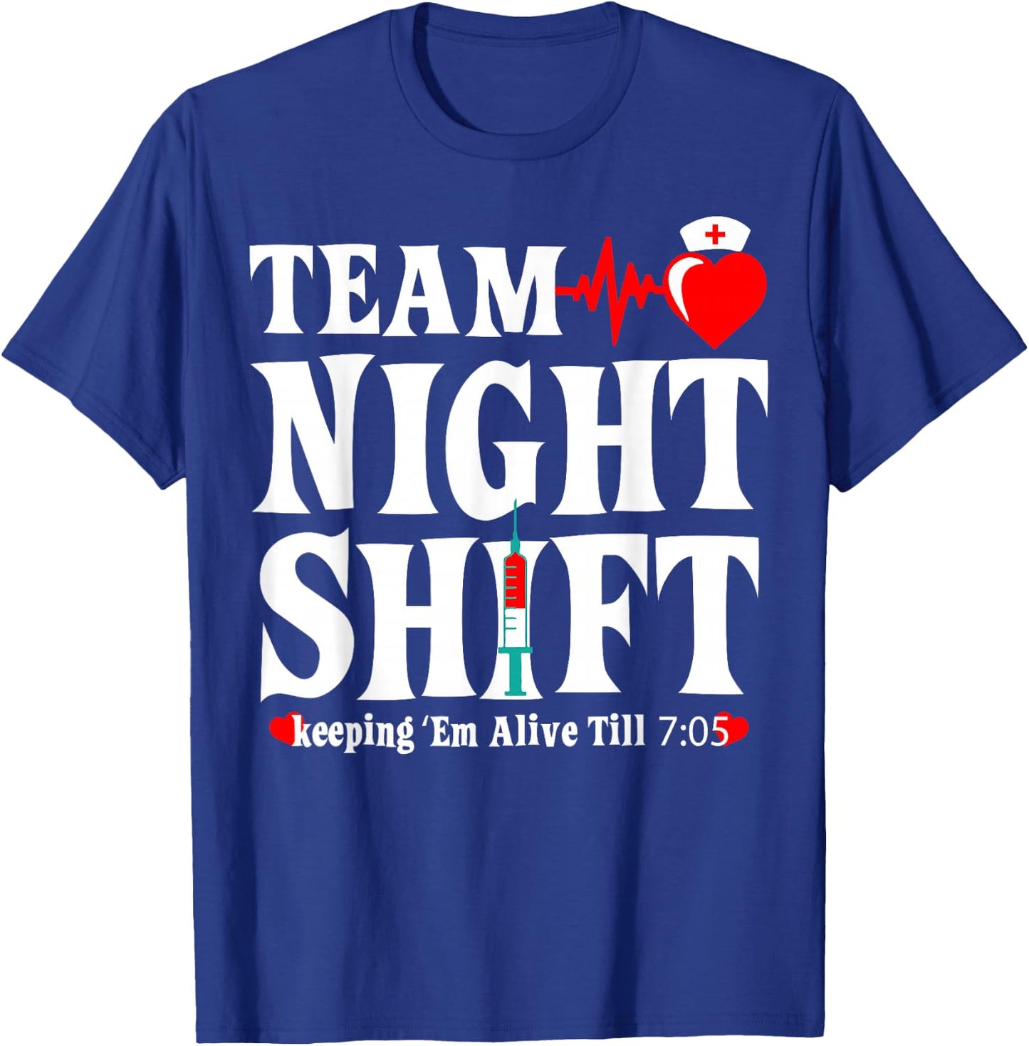 Team Night Shift Keeping Em Alive Till Funny Nurse T-Shirt - T-Shirt | Royal