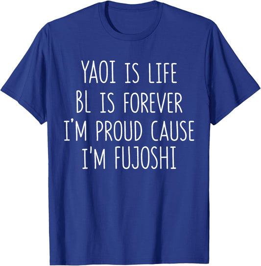 Funny Yaoi Is Life BL Is Forever I'm Proud Cause I'm Fujoshi T-Shirt - T-Shirt | Royal