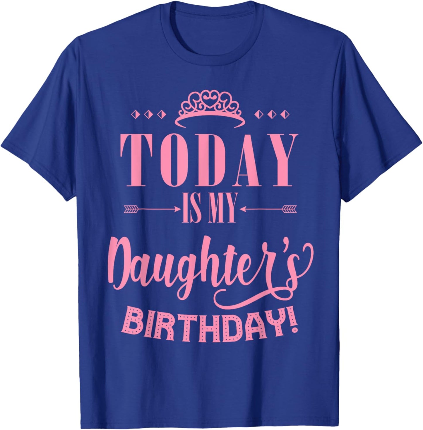 Today Is My Daughter's Birthday T-Shirt - T-Shirt | Royal