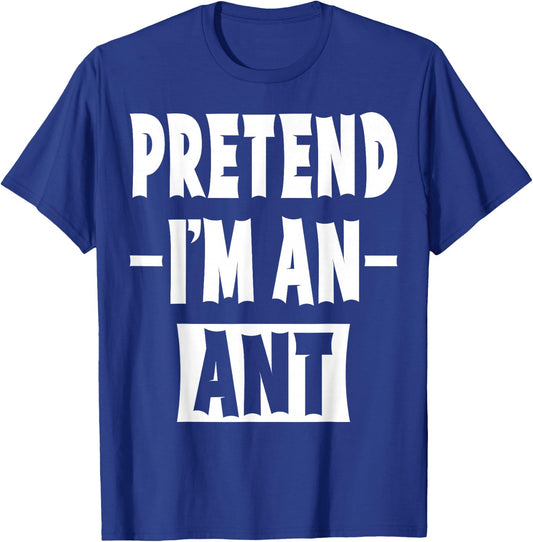Pretend I'm An Ant Costume Party Lazy Halloween Ant T-Shirt - T-Shirt | Royal