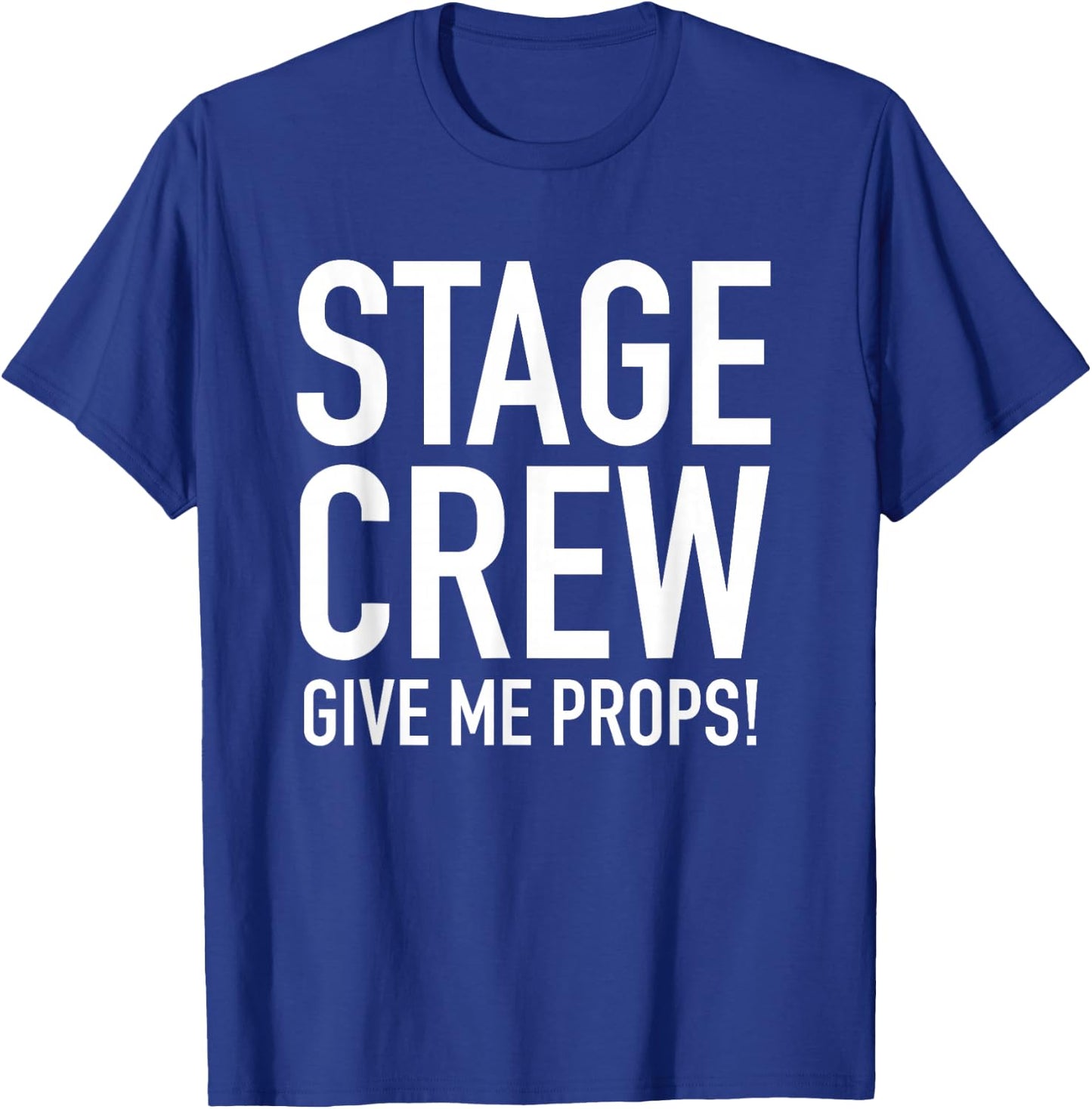 Stage Crew - Give Me Props - Funny Backstage Theatre Pun T-Shirt - T-Shirt | Royal