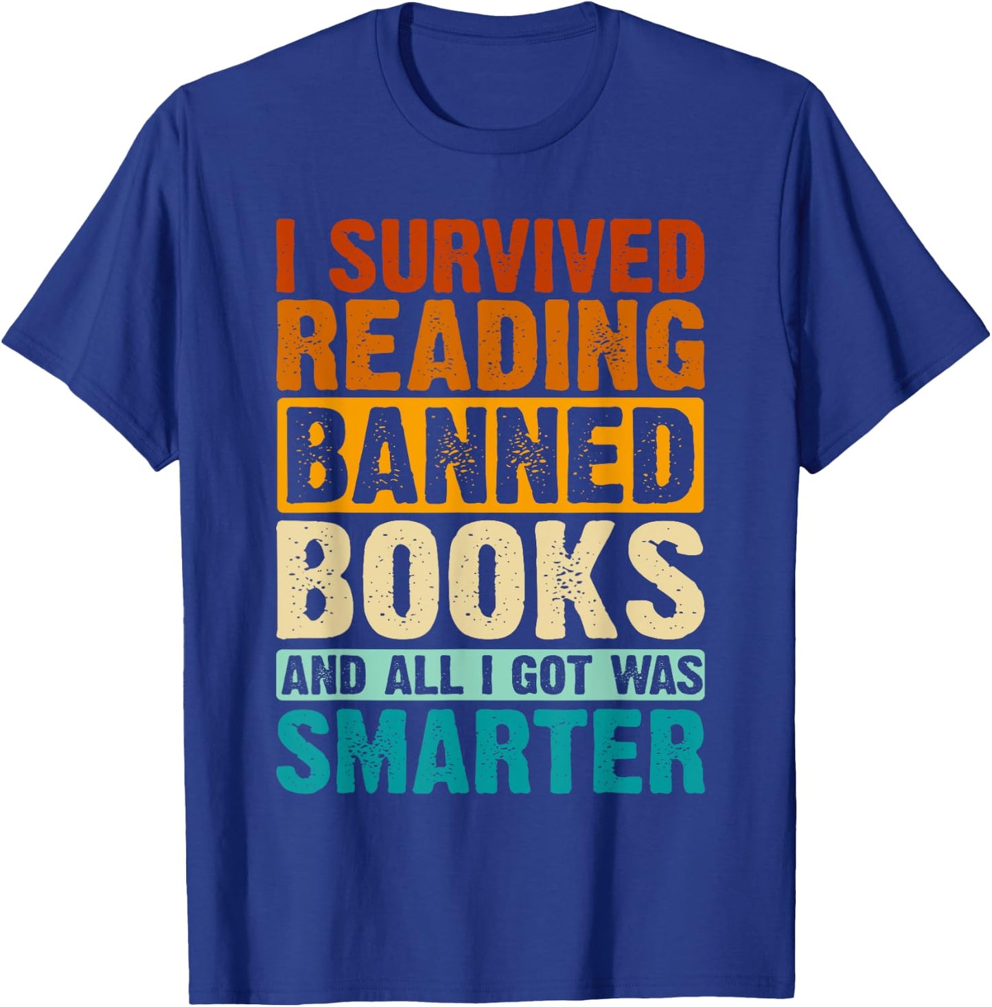 I Survived Reading Banned Books and All I Got Was Smarter T-Shirt - T-Shirt | Royal