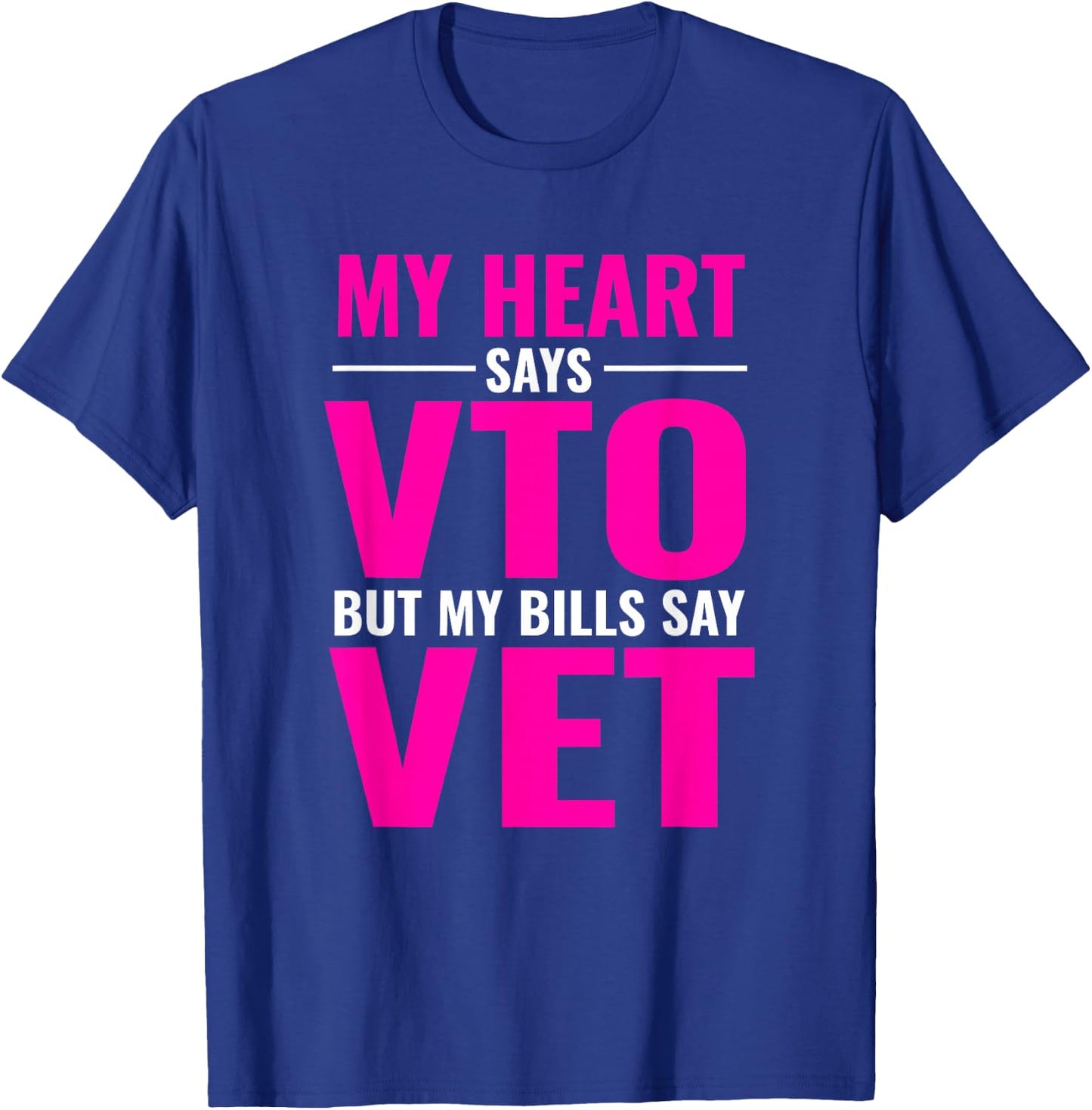 My Heart Says VTO But My Bills Say Vet Pink Swagazon T-Shirt - T-Shirt | Royal