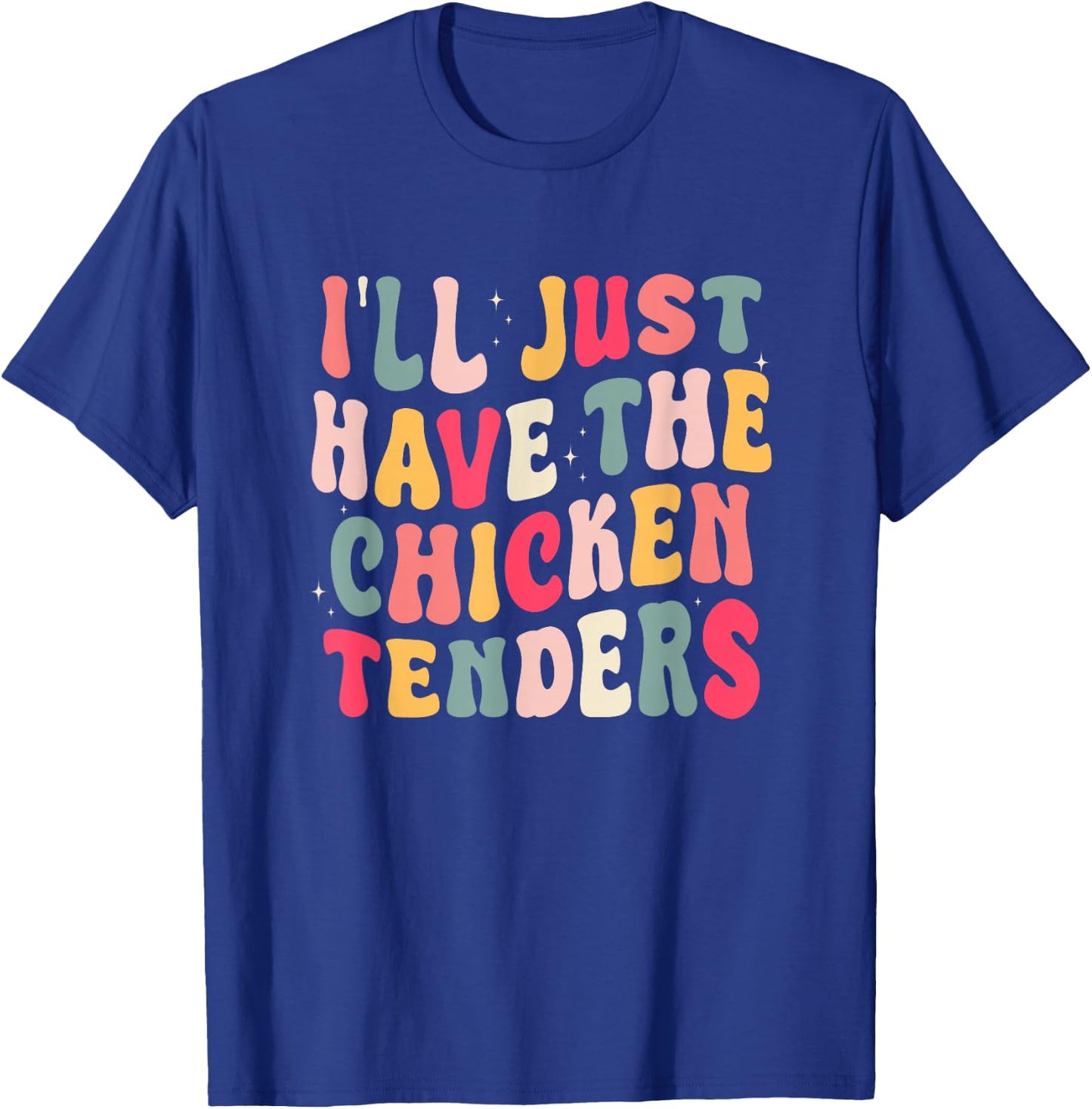 Funny I'll Just Have The Chicken Tenders T-Shirt - T-Shirt | Royal
