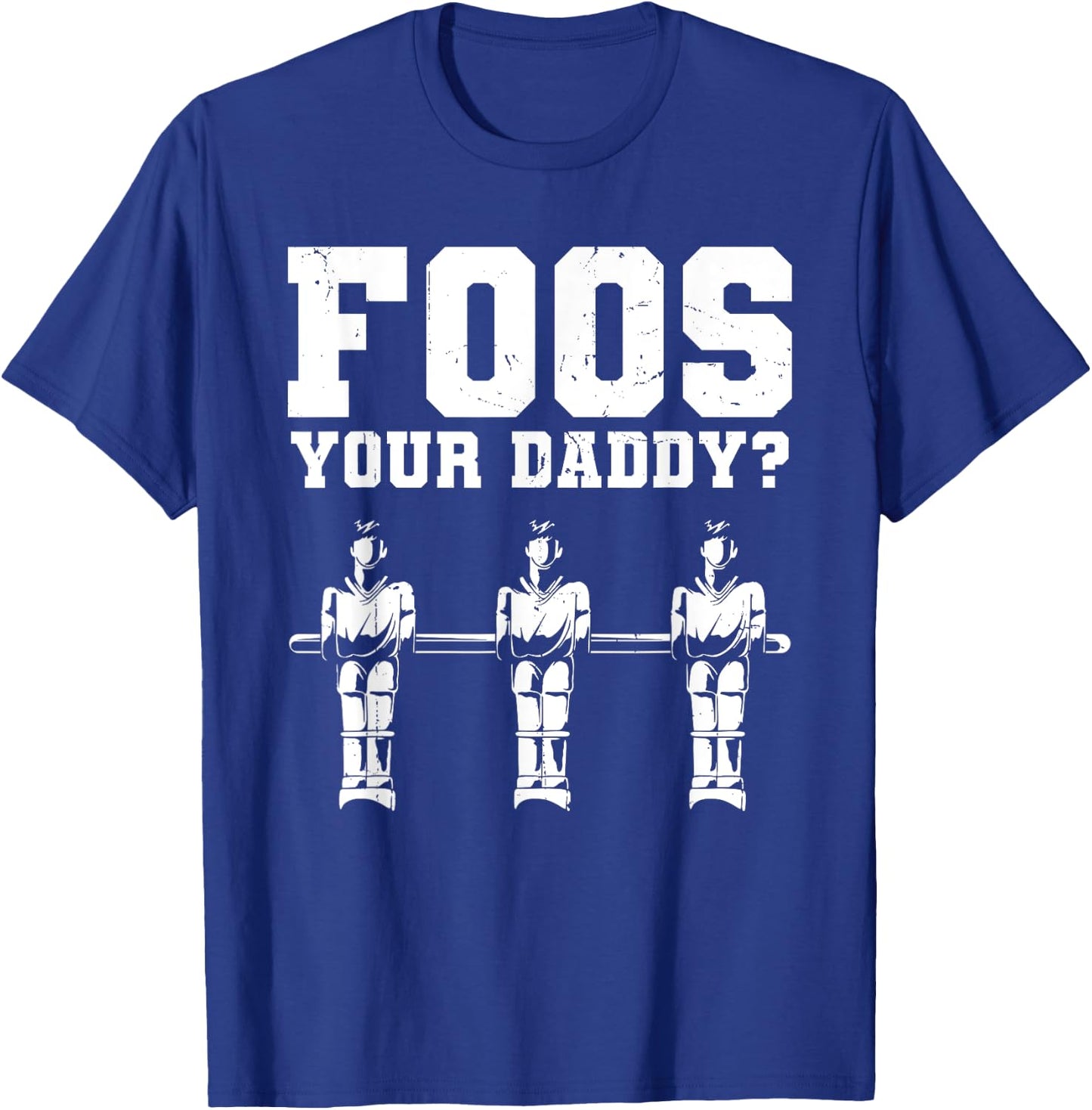 Foos Your Daddy Men Table Soccer Foosball Player T-Shirt - T-Shirt | Royal