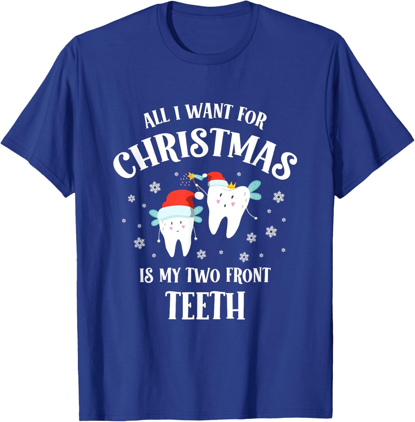 All I want for Christmas is My Two Front Teeth Funny Dentist T-Shirt - T-Shirt | Royal