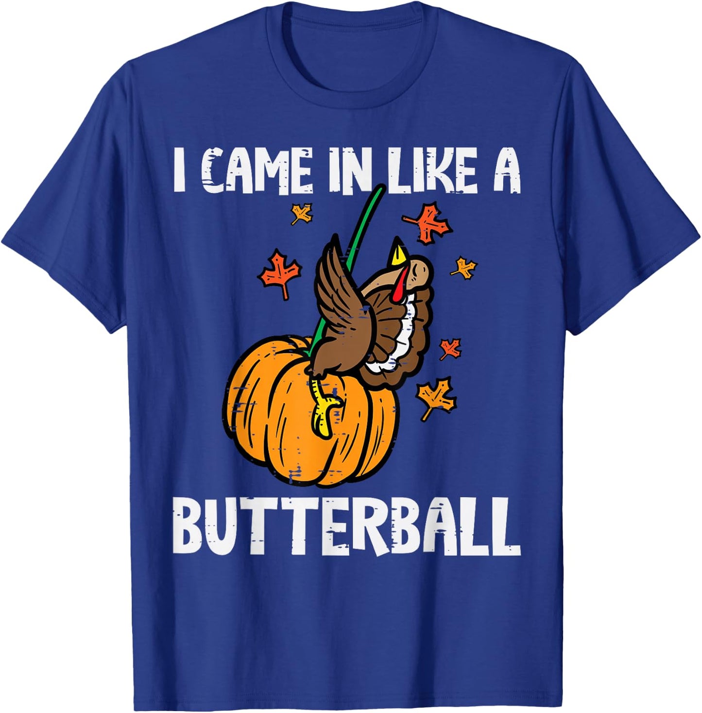 Came In Like A Butterball Funny Thanksgiving Men Women Kids T-Shirt - T-Shirt | Royal