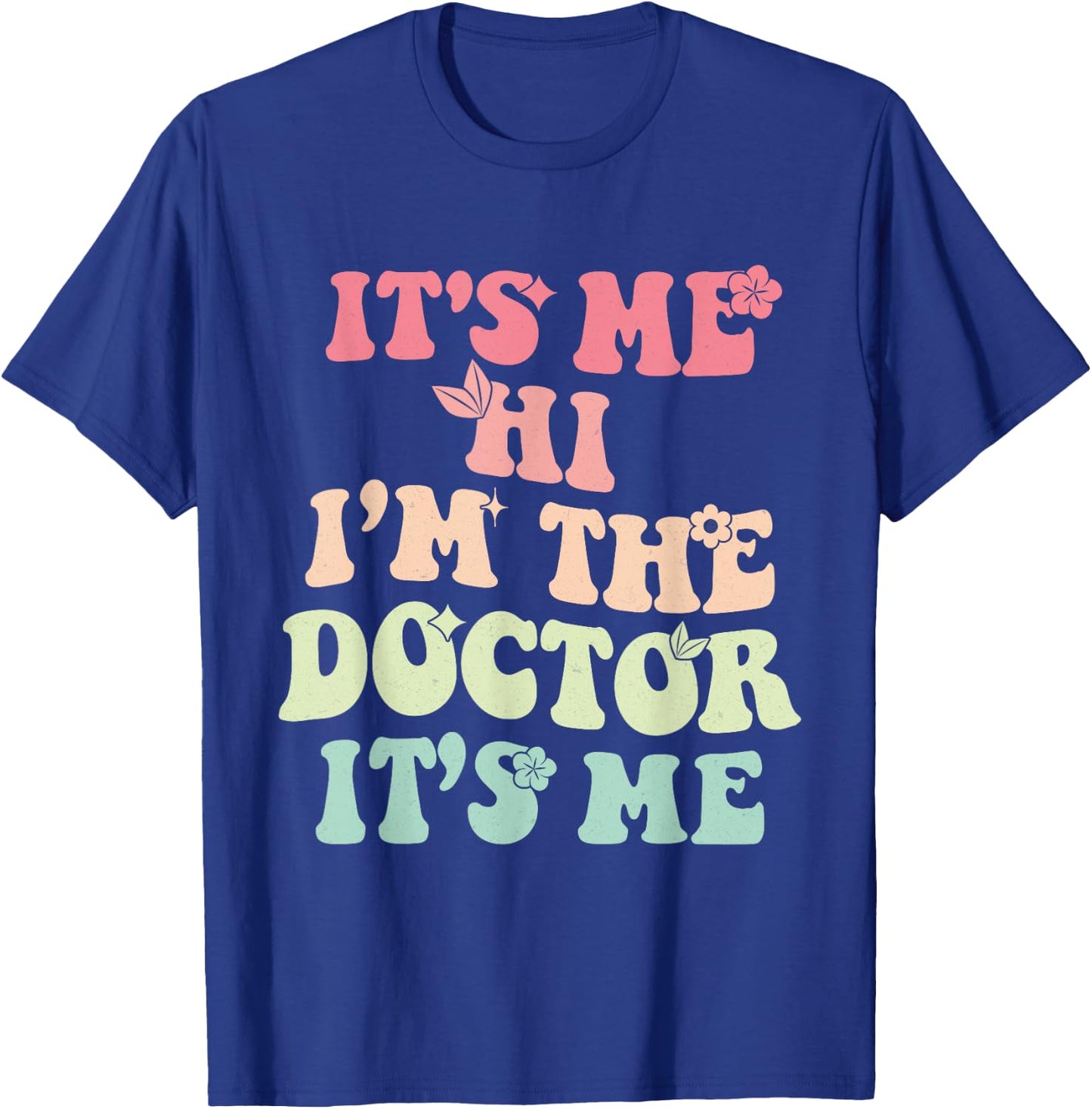 It's Me Hi I'm the Doctor It's Me Doctors Day 2023 Outfit T-Shirt - T-Shirt | Royal