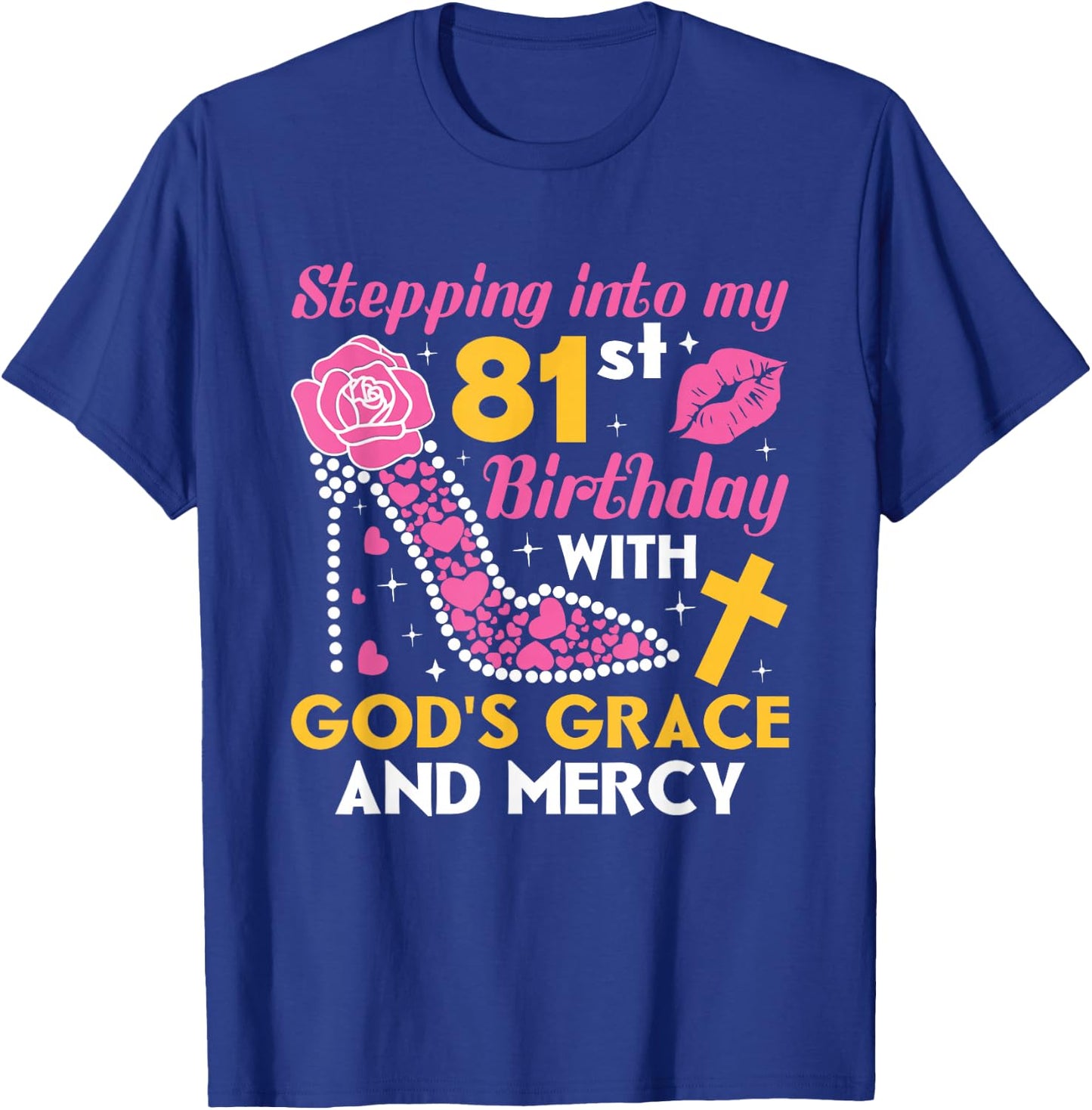 Stepping into my 81st birthday with gods grace and mercy T-Shirt - T-Shirt | Royal