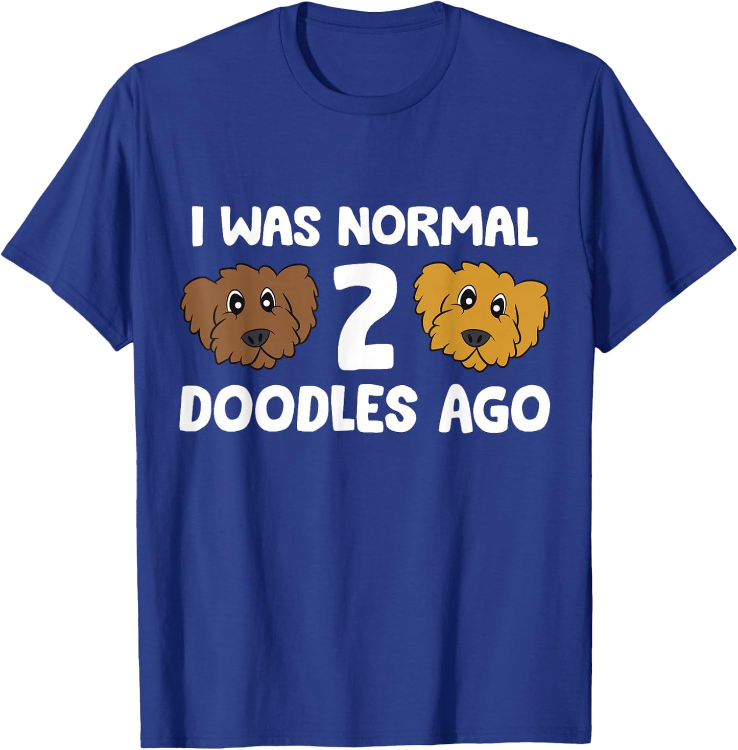 I Was Normal 2 Doodles Ago Cute Doodle Dog Owner T-Shirt - T-Shirt | Royal