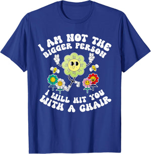 I'm Not The Bigger Person I Will Hit You With A Chair Funny T-Shirt - T-Shirt | Royal