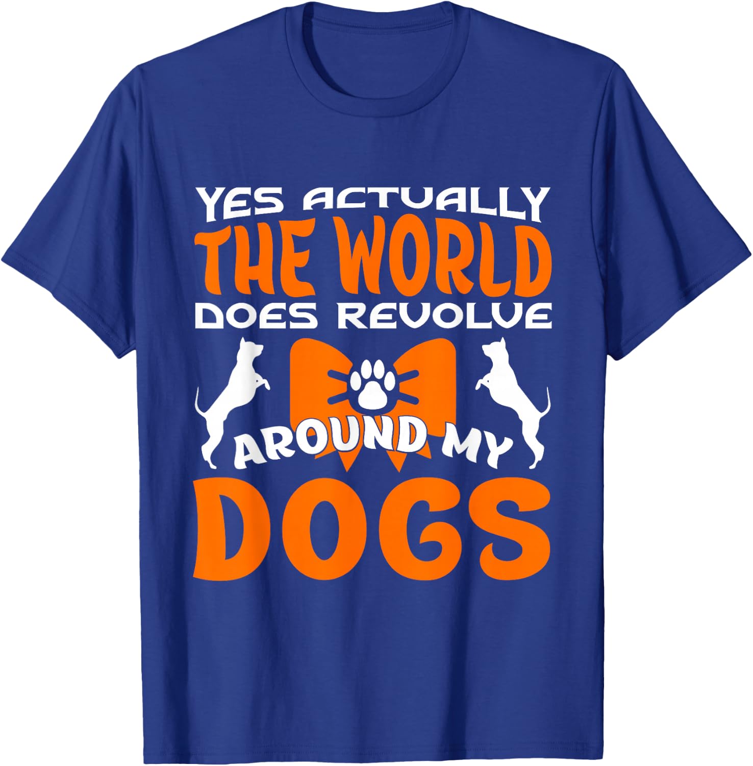 Yes Actually The World Does Revolve Around My Dog T-Shirt - T-Shirt | Royal