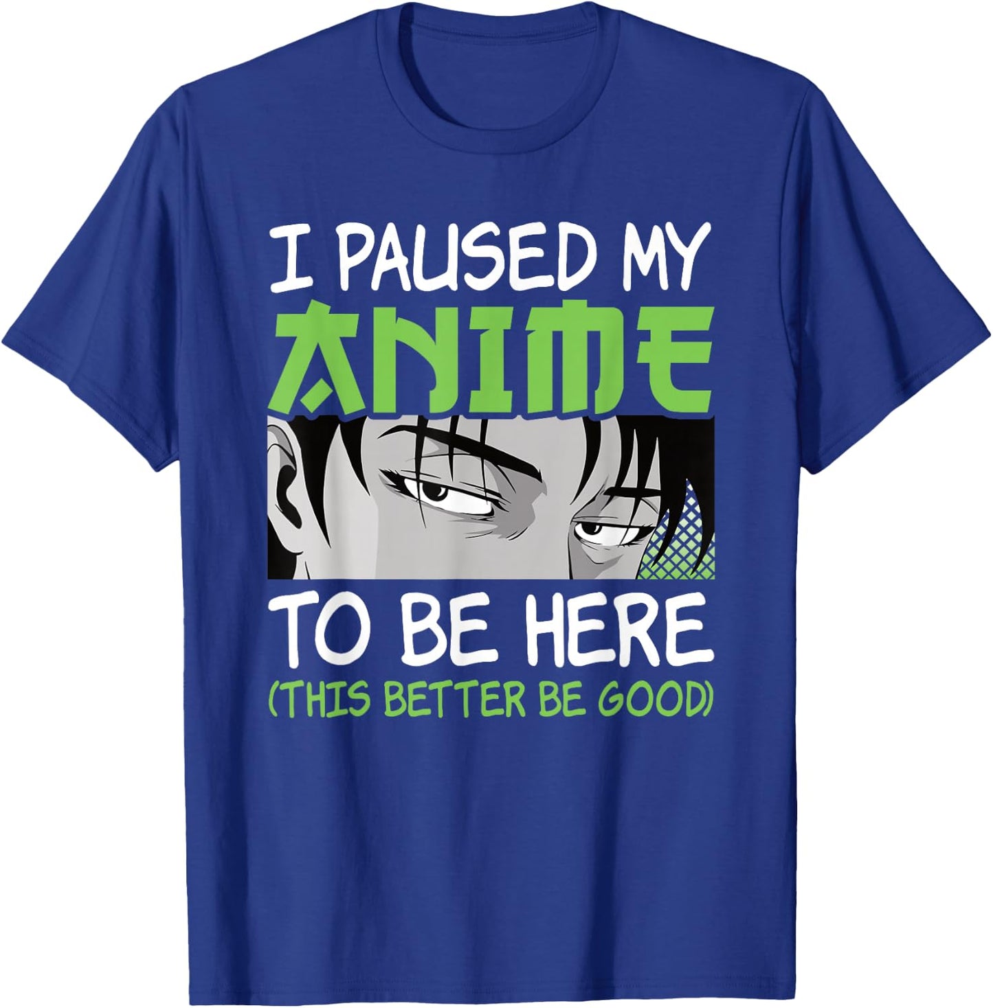 I Paused My Anime to Be Here Otaku Manga Funny Anime Boy T-Shirt - T-Shirt | Royal
