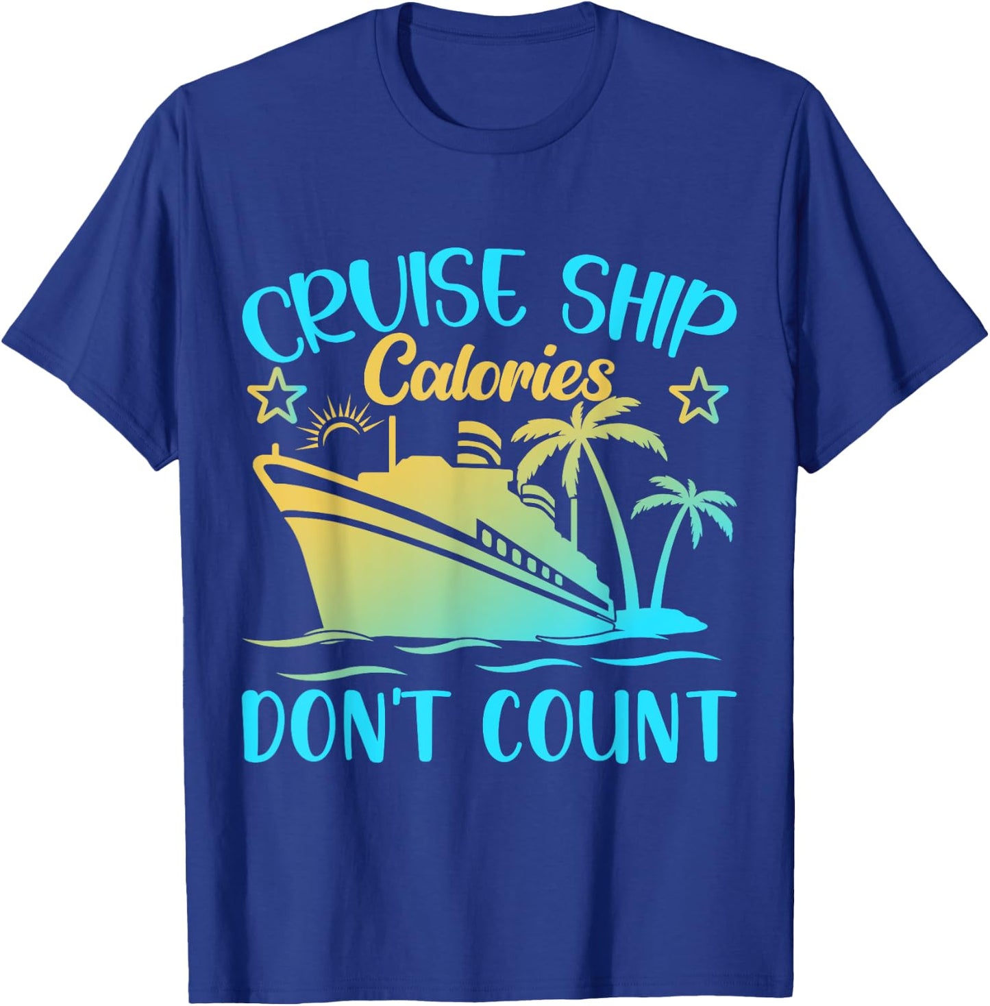 Cruise Ship Calories Don't Count T-Shirt - T-Shirt | Royal