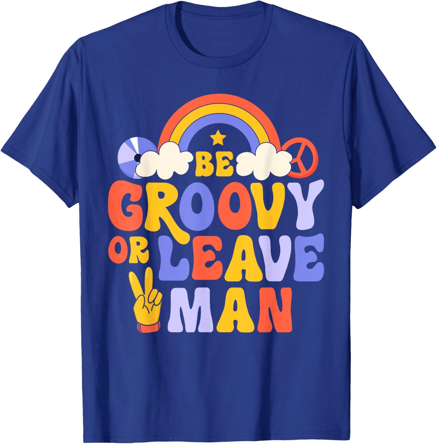 Be Groovy Or Leave Man Hippie Retro 70s Rainbow Peace Sign T-Shirt - T-Shirt | Royal