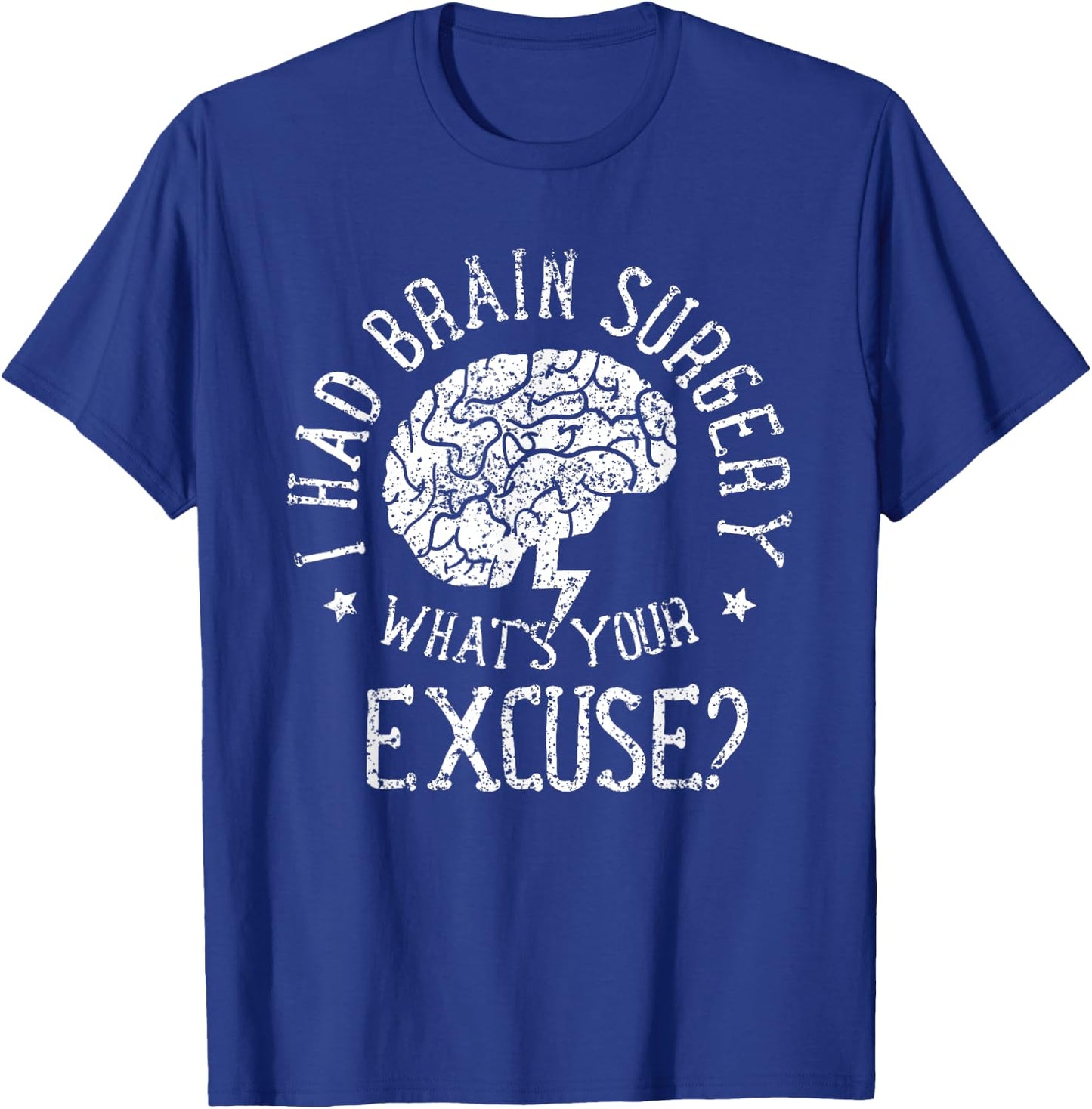 I Had Brain Surgery - What's Your Excuse Survivor Surgeries T-Shirt - T-Shirt | Royal