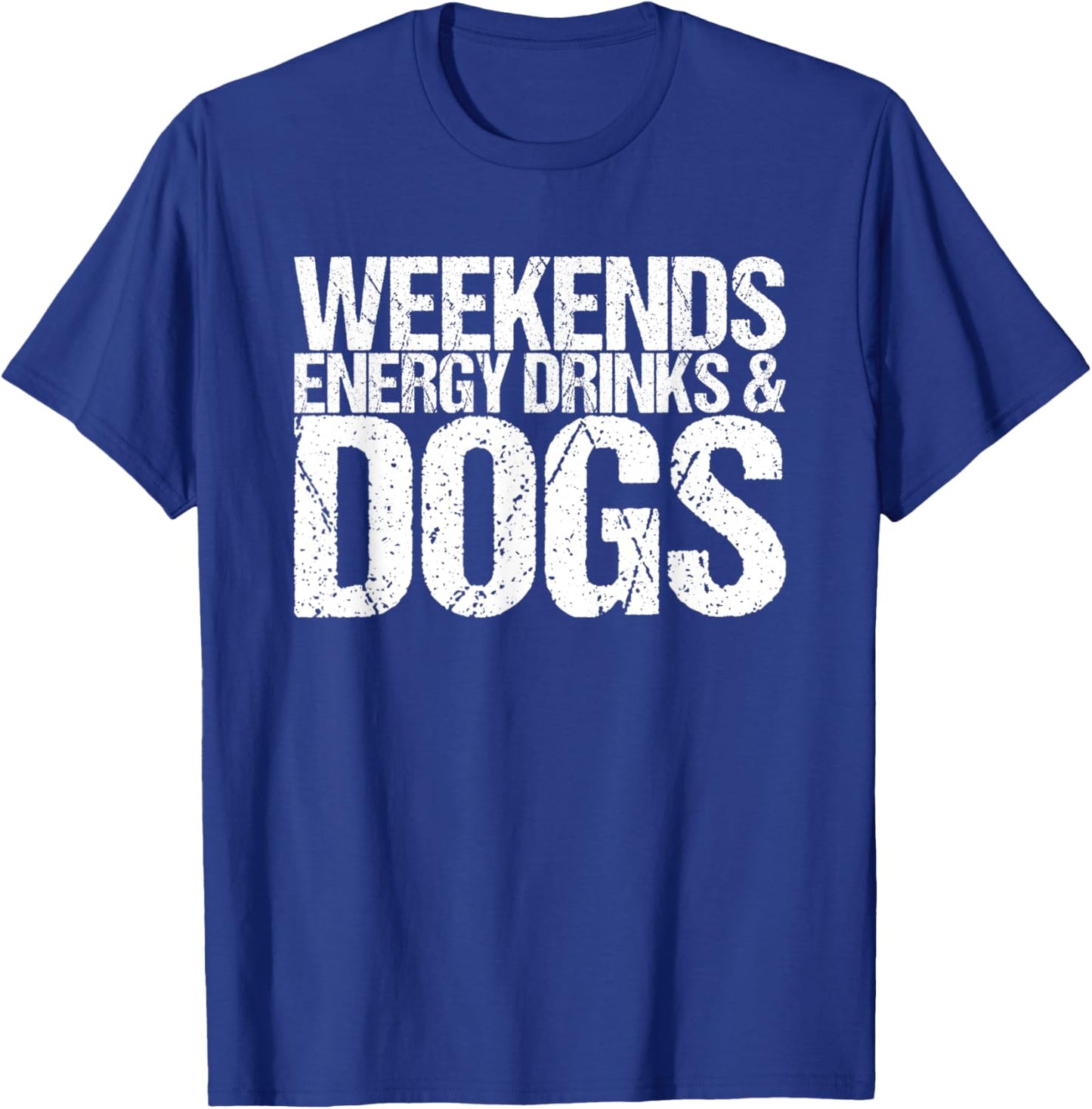 Weekends Energy Drinks & Dogs T-Shirt - T-Shirt | Royal