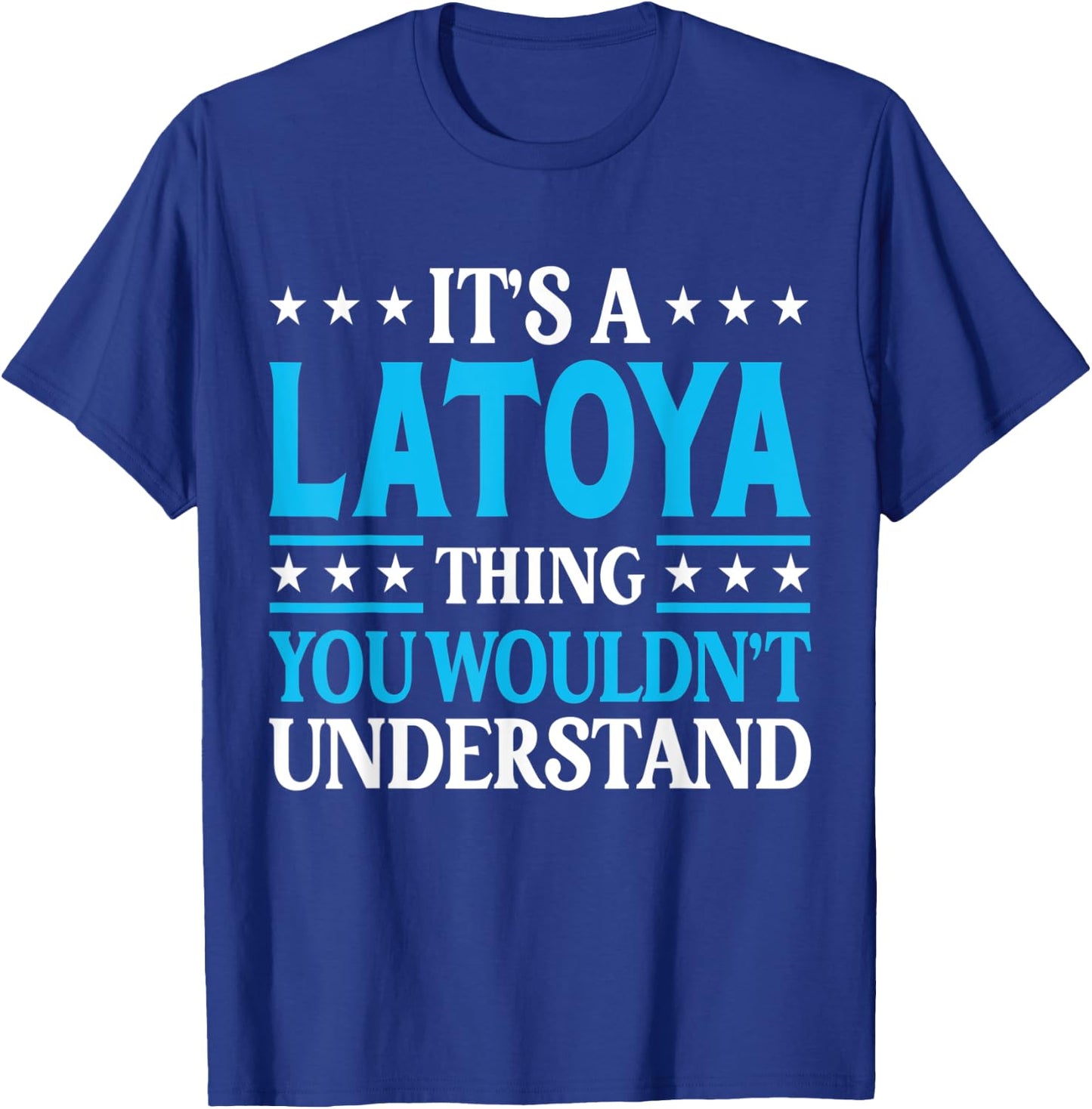 It's A Latoya Thing Wouldn't Understand Girl Name Latoya T-Shirt - T-Shirt | Royal