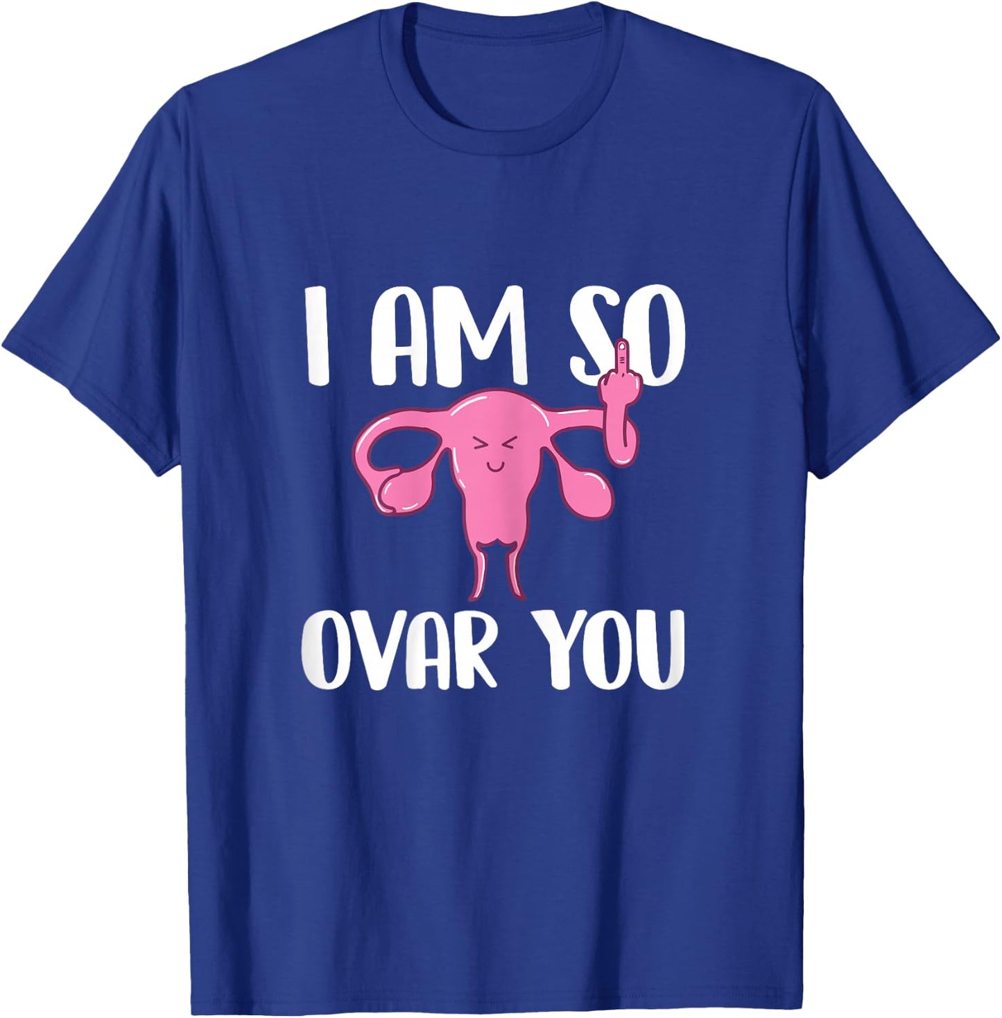 I Am So Ovar You - Hysterectomy Ovarian Uterus Surgery T-Shirt - T-Shirt | Royal