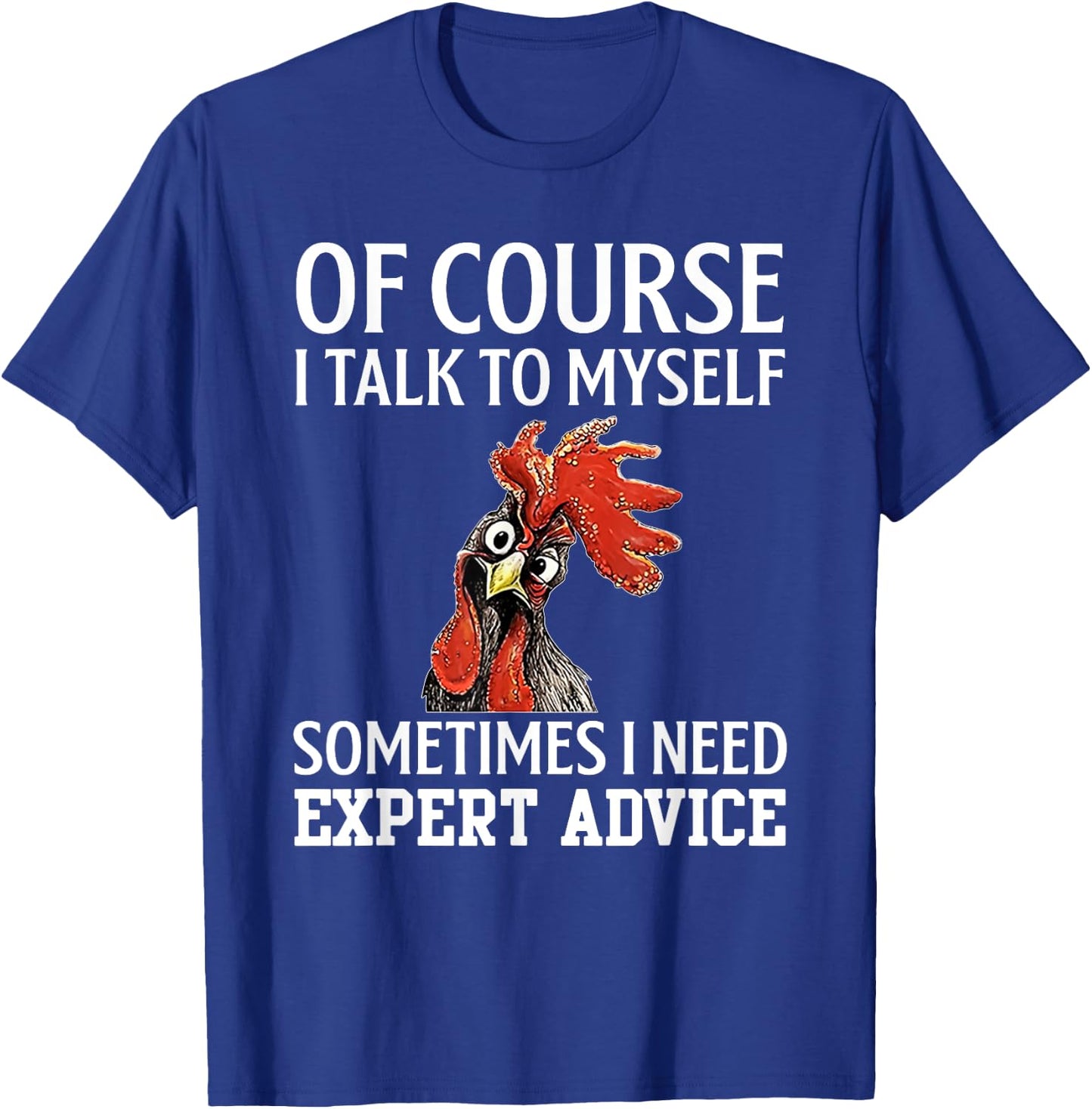Of Course I Talk to Myself for Chicken Lover Farmer T-Shirt - T-Shirt | Royal