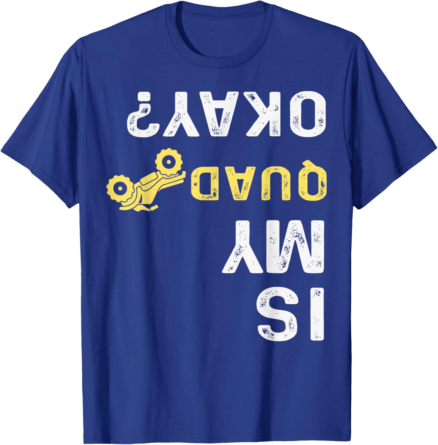 Is My Quad Okay? - Quad Biker ATV 4 Wheeler T-Shirt - T-Shirt | Royal