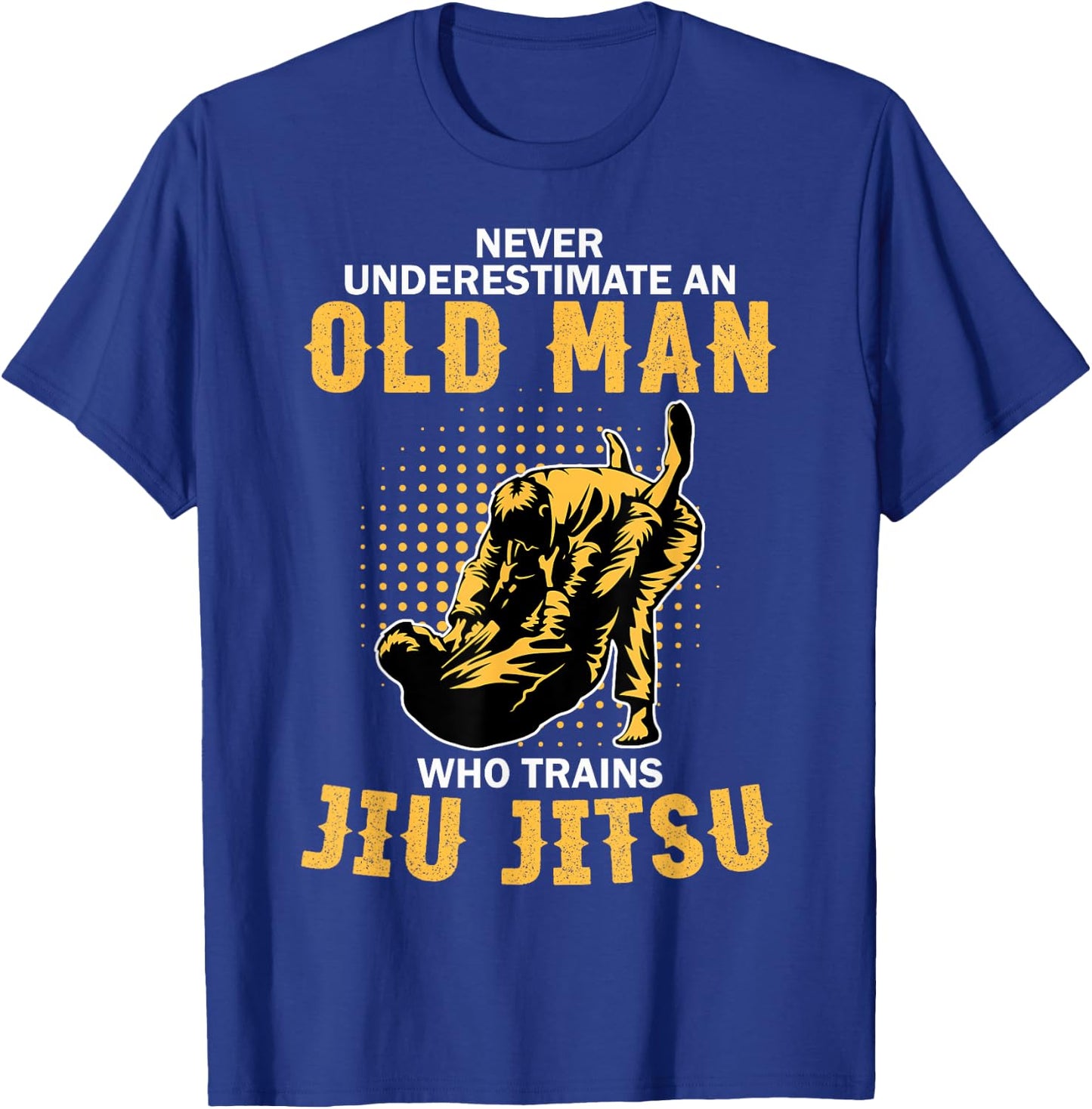 Never Underestimate An Old Man Training Brazilian Jiu Jitsu T-Shirt - T-Shirt | Royal