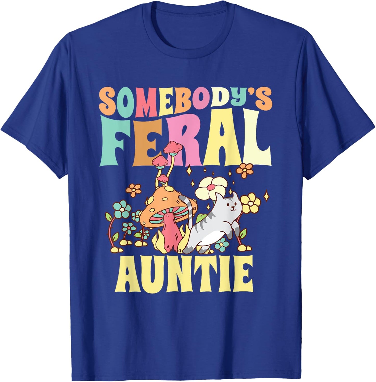 Somebody's Feral Auntie Wild Aunt Groovy Mushroom Floral Cat T-Shirt - T-Shirt | Royal