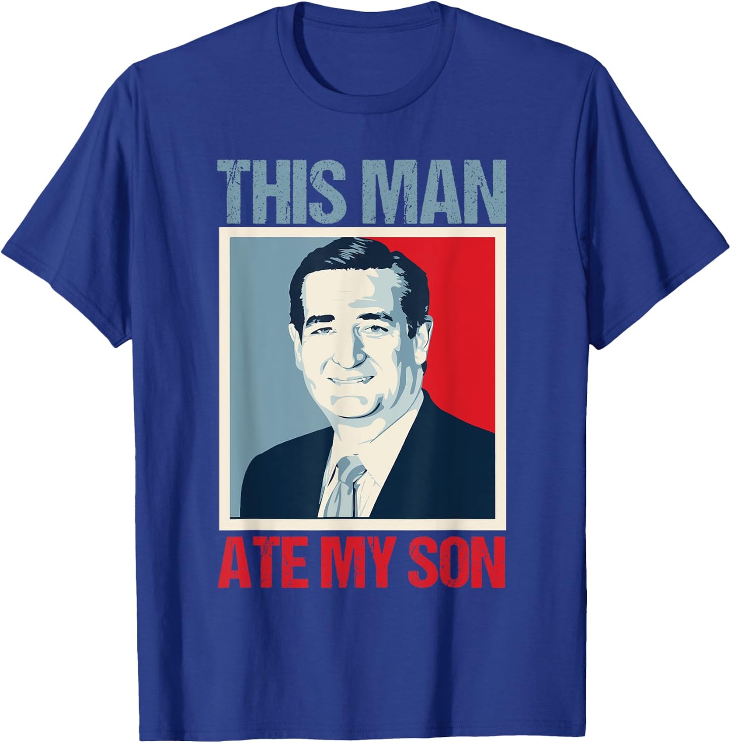 Ted Cruz This Man Ate My Son T-Shirt - T-Shirt | Royal