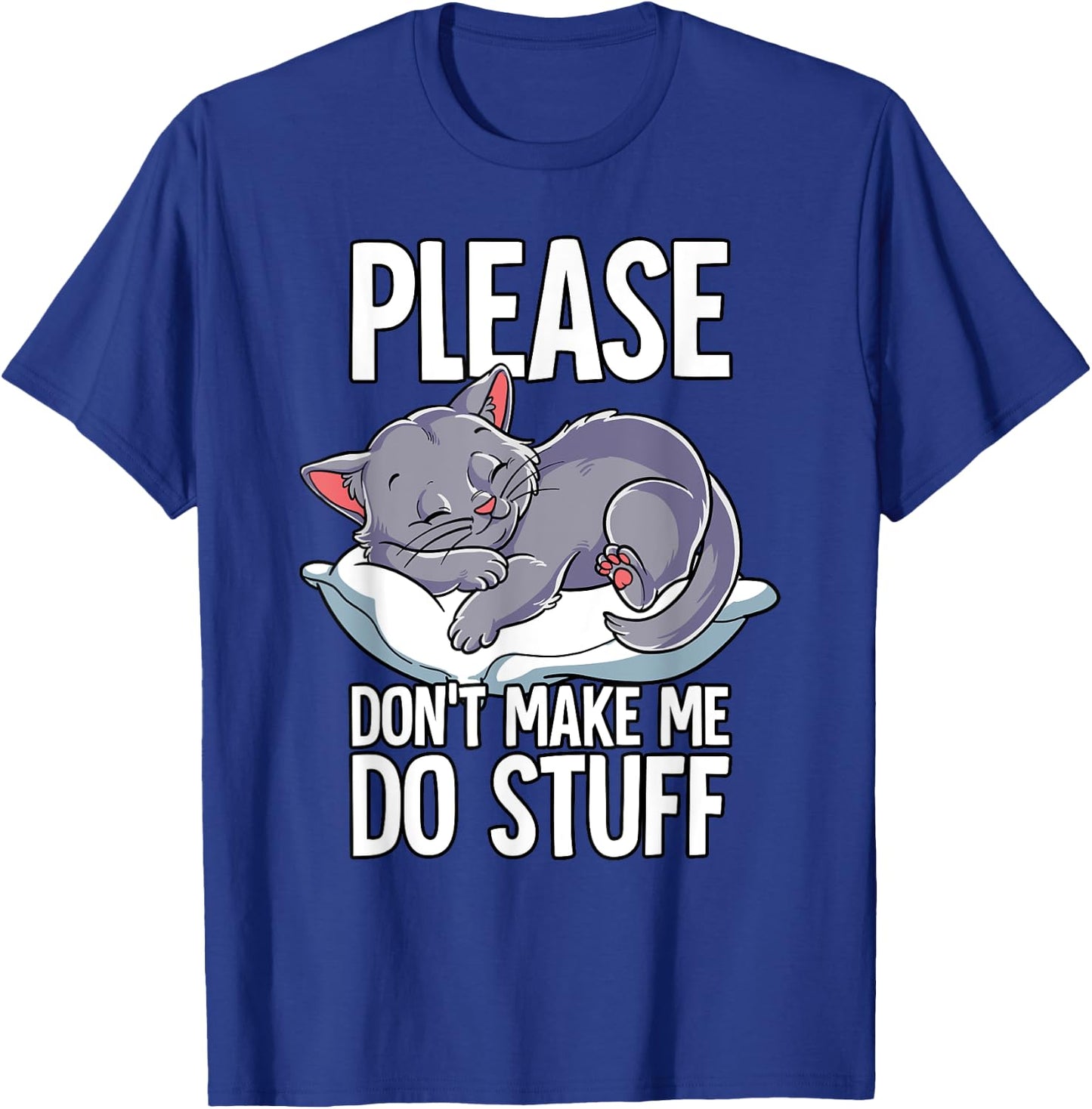 Please Dont Make Me Do Stuff Cat T-Shirt - T-Shirt | Royal