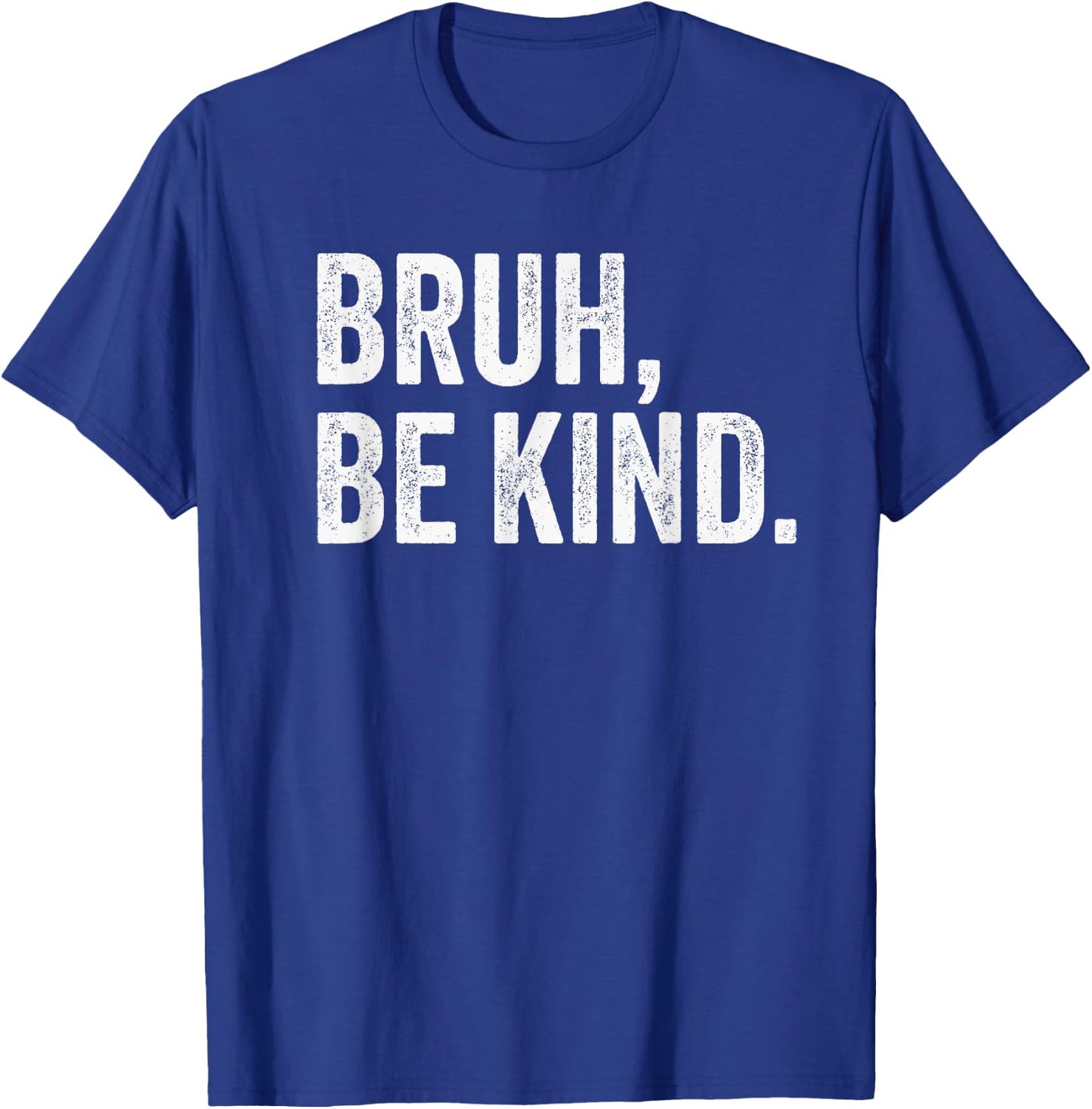 Bruh Be Kind Choose Kind Anti Bullying Movement T-Shirt - T-Shirt | Royal