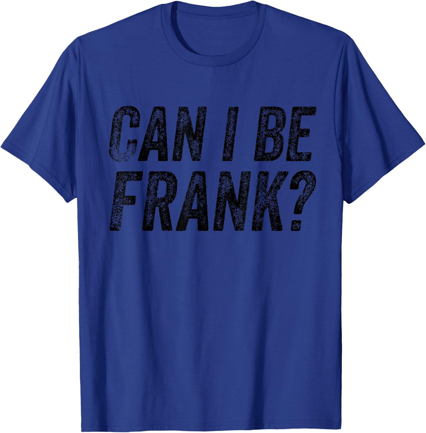 Can I Be Frank Vintage Funny Sarcasm T-Shirt - T-Shirt | Royal