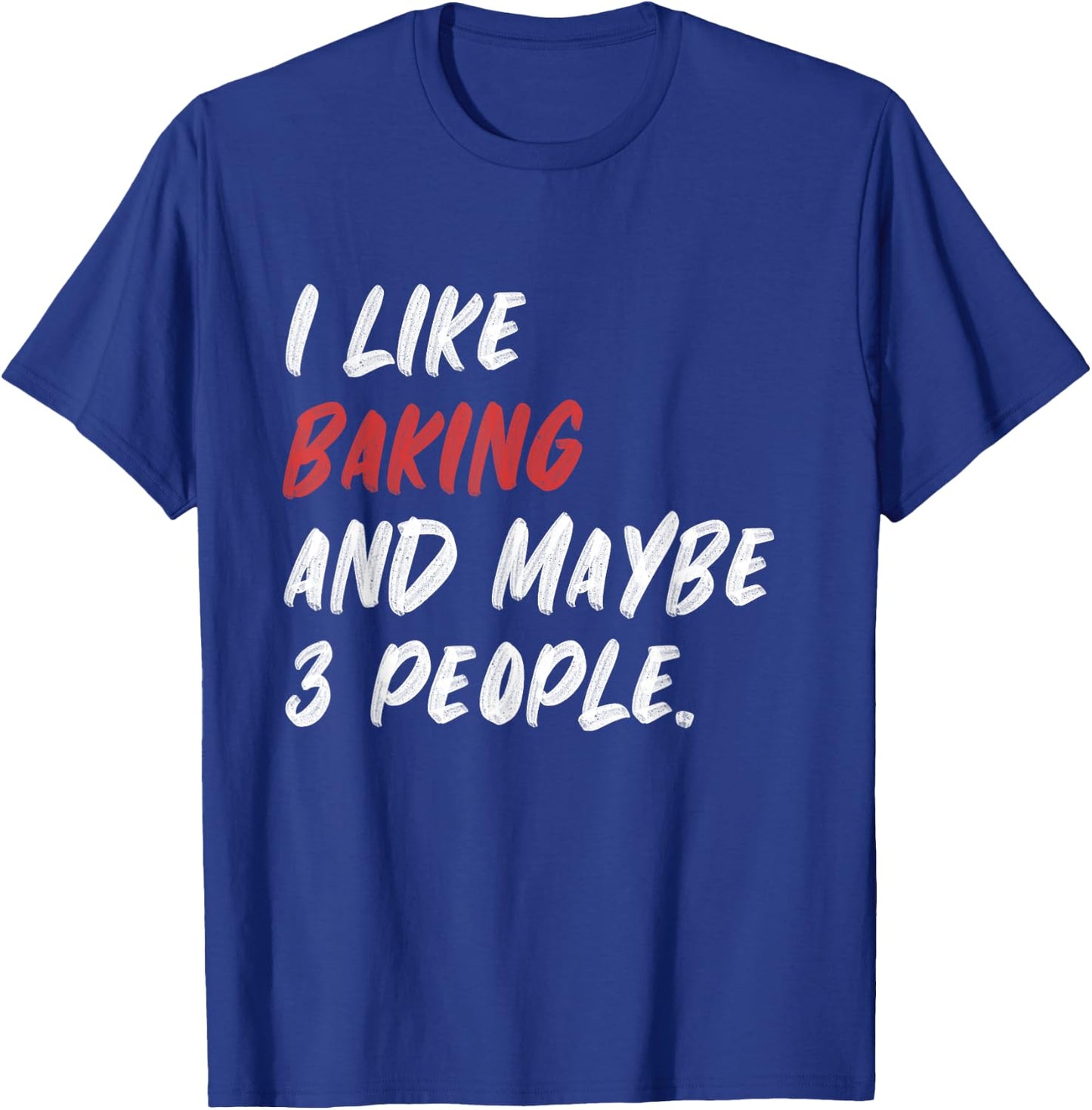 I Like Baking And Maybe 3 People Baker T-Shirt - T-Shirt | Royal