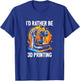 I'd Rather Be 3D Printing 3D Printer CNC Machinist Print T-Shirt - T-Shirt | Royal