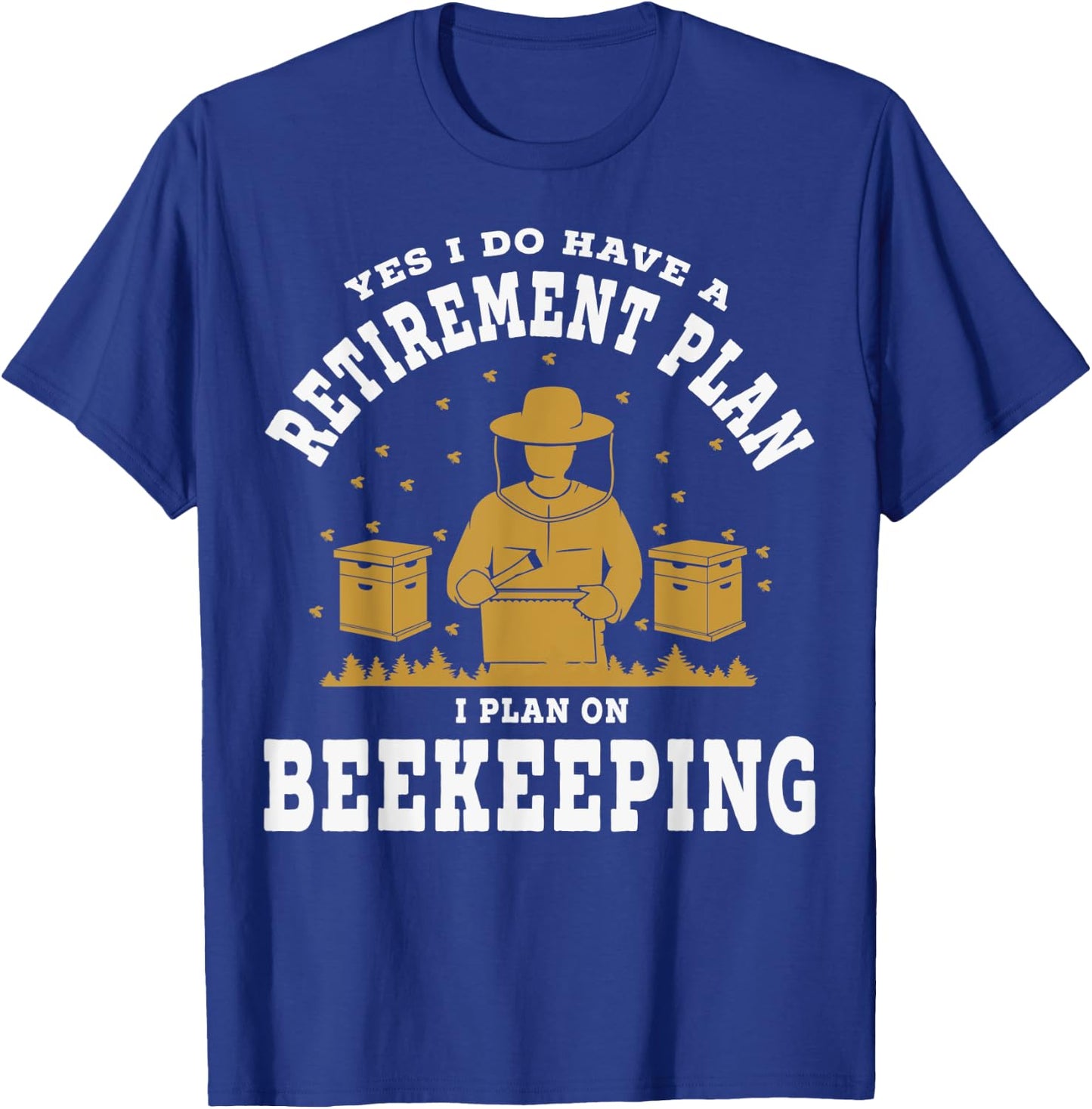 Yes I Do Have A Retirement Plan Honeybee Keeping Bee Keepers T-Shirt - T-Shirt | Royal