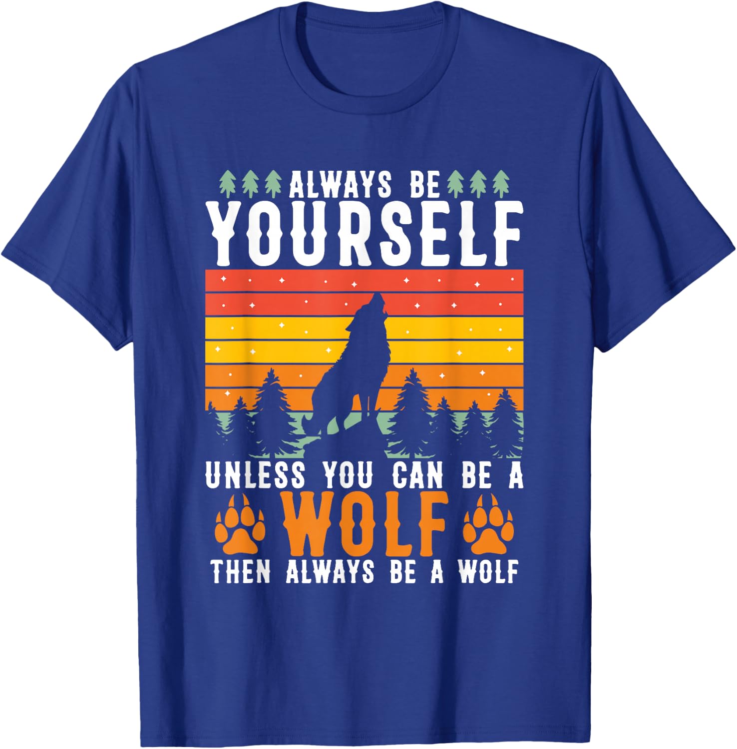 Always Be Yourself Unless You Can Be A Wolf T-Shirt - T-Shirt | Royal