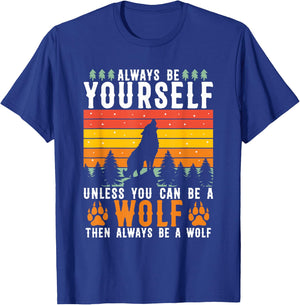 Always Be Yourself Unless You Can Be A Wolf T-Shirt - T-Shirt | Royal