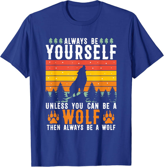 Always Be Yourself Unless You Can Be A Wolf T-Shirt - T-Shirt | Royal